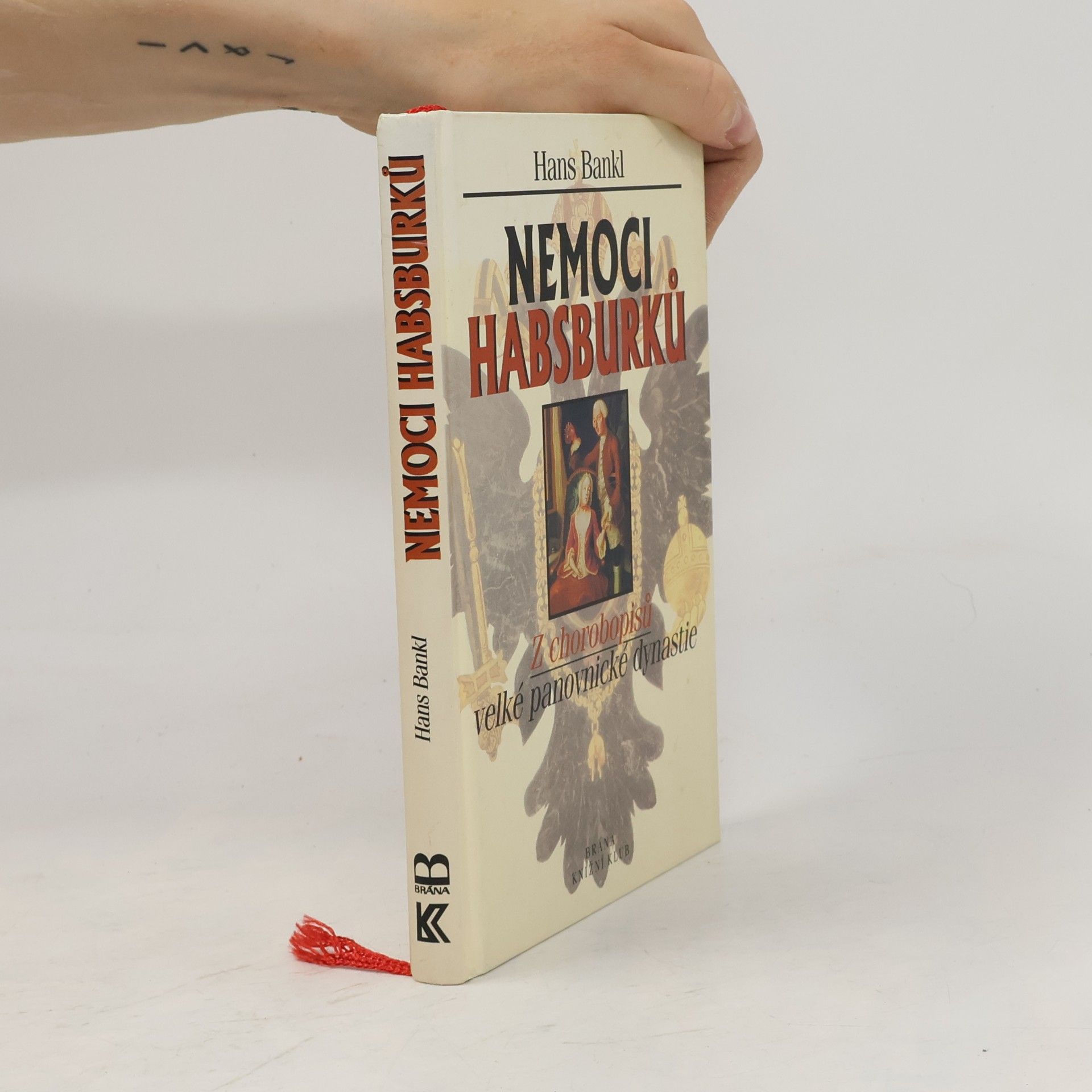 Hans Bankl Nemoci Habsburků. Z chorobopisů velké panovnické dynastie