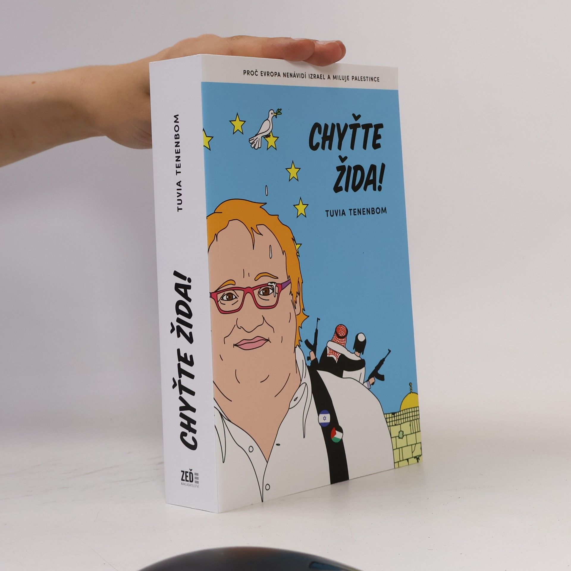Tuvia Tenenbom Chyťte Žida! : proč Evropa nenávidí Izrael a miluje Palestince