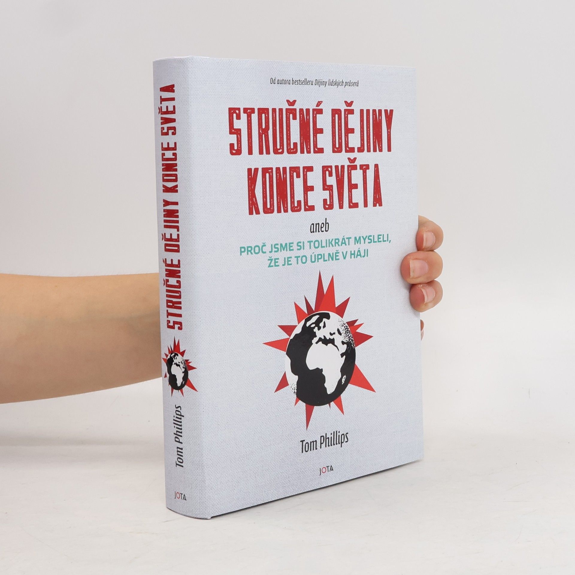 Tom Phillips Stručné dějiny konce světa aneb proč jsme si tolikrát mysleli, že je to úplně v háji