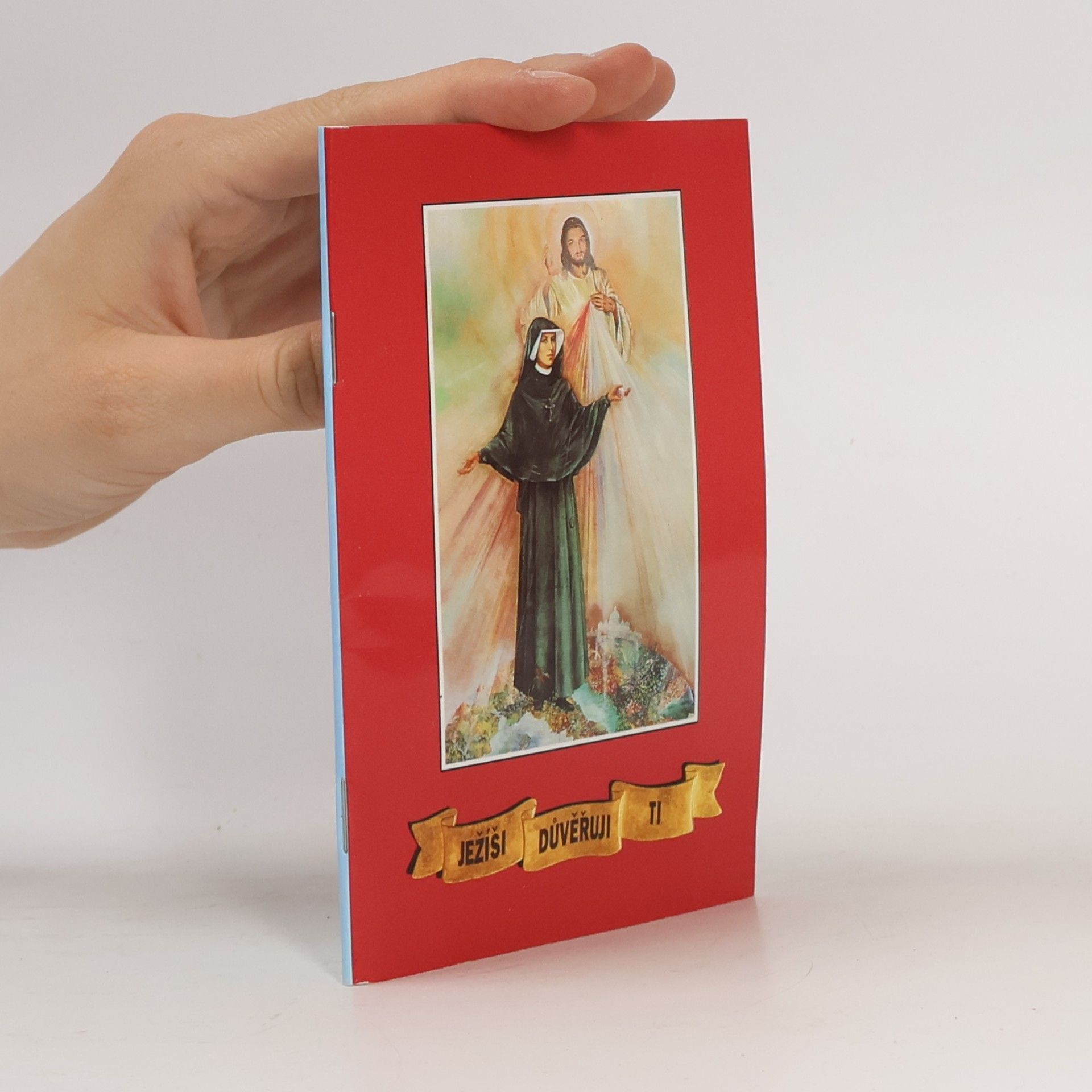 Santa Faustina Kowalska Ježíši, důvěřuji ti! : výbor modliteb blahoslavené sestry Faustyny