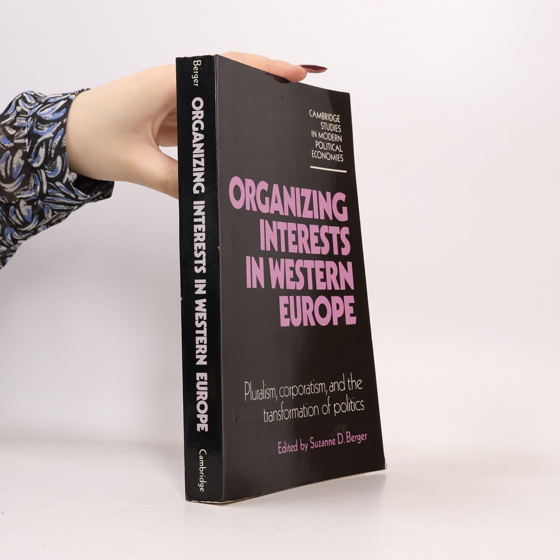 Suzanne D. Berger Cambridge Studies in Modern Political Economies: Organizing Interests in Western Europe