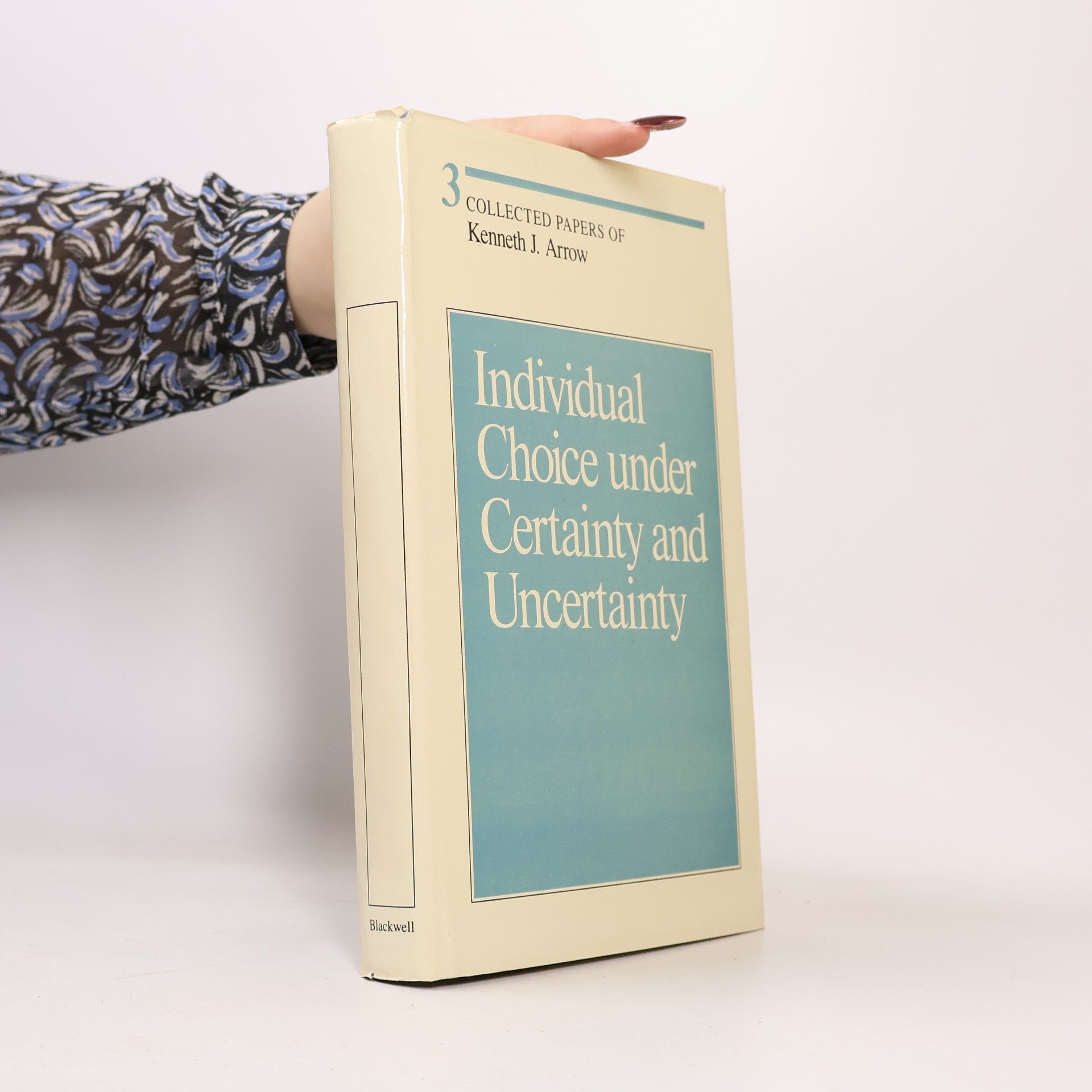 Kenneth Arrow Individual Choice Under Certainty and Uncertainty
