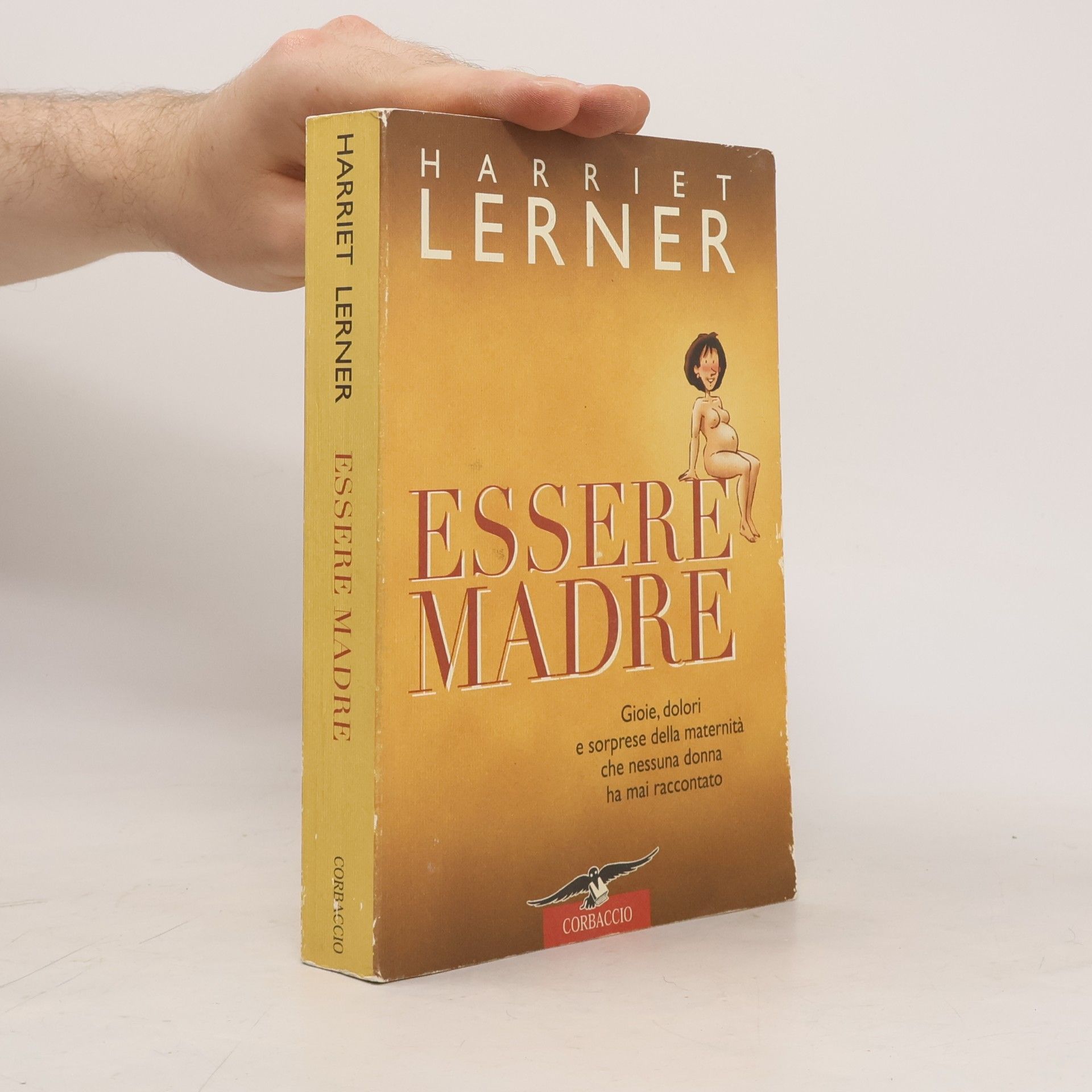 Harriet Lerner Essere madre. Gioie, dolori e sorprese della maternità