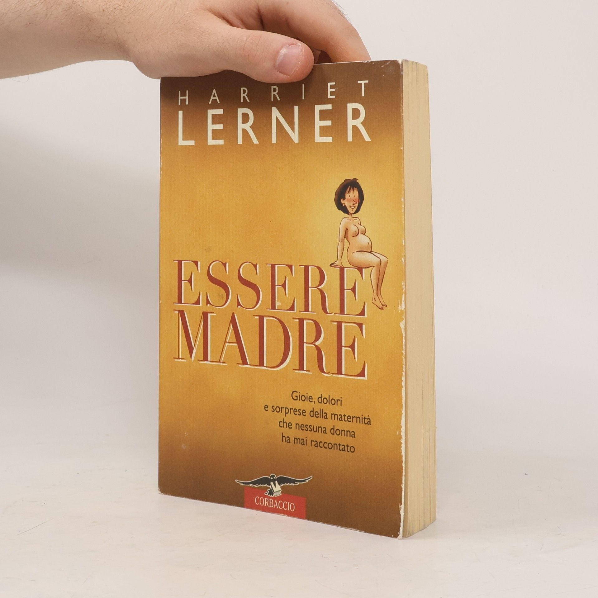 Harriet Lerner Essere madre. Gioie, dolori e sorprese della maternità