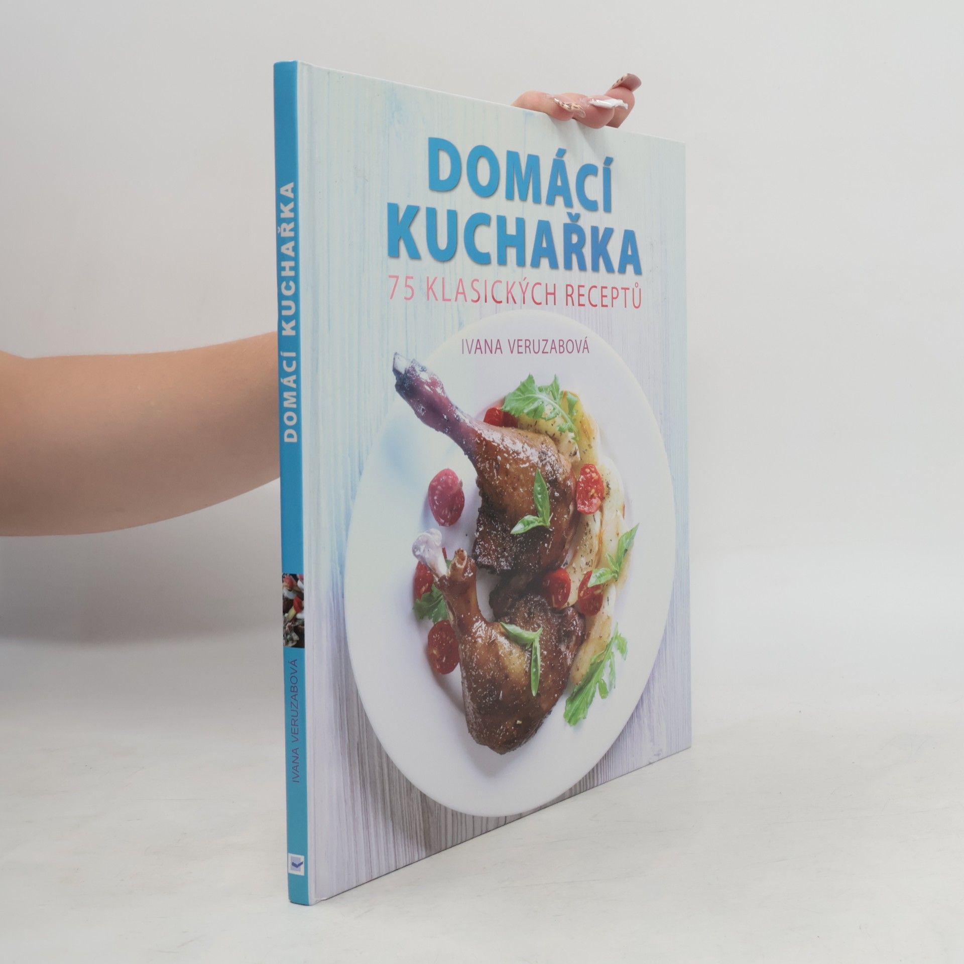 Ivana Veruzabová Česká a slovenská domácí kuchařka : 75 klasických receptů