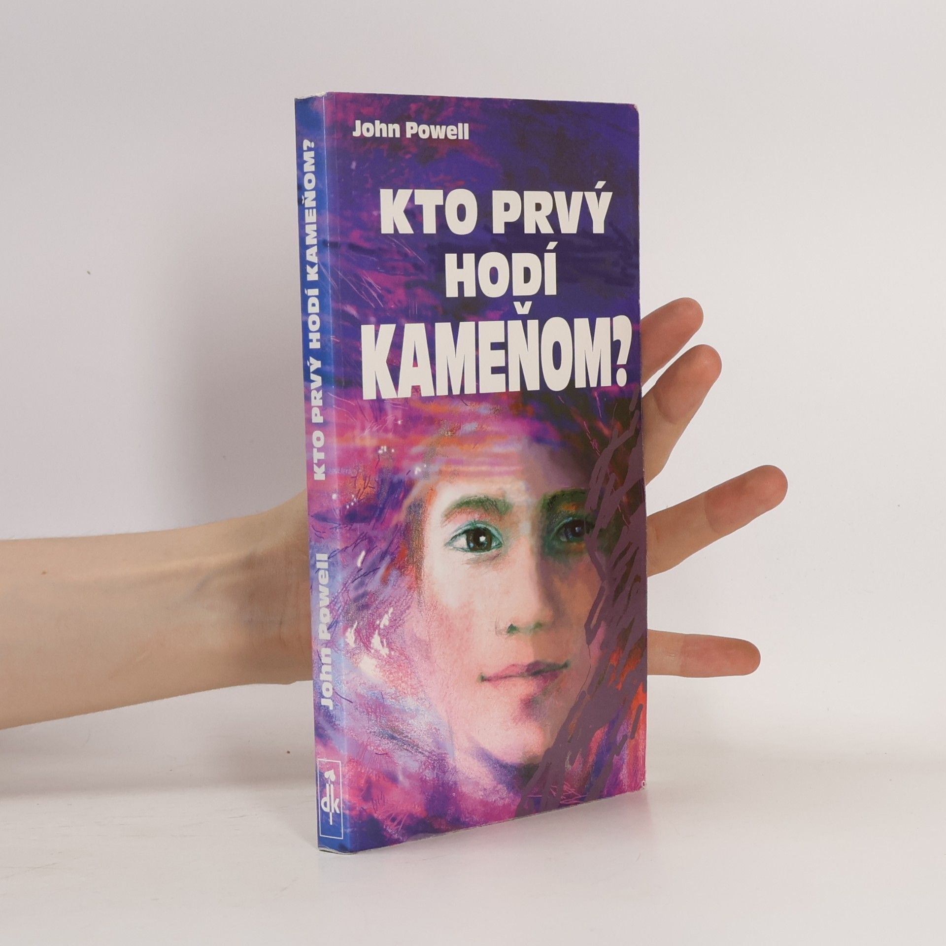 John Powell Kto prvý hodí kameňom? - Praktické rady o komunikácii