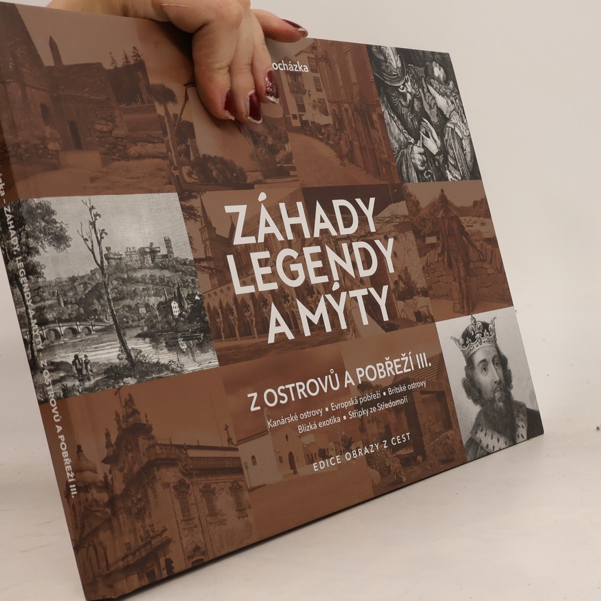 Dušan Procházka Záhady, legendy a mýty z ostrovů a pobřeží. III. Kanárské ostrovy, evropská pobřeží, britské ostrovy, blízká exotika, střípky ze Středomoří