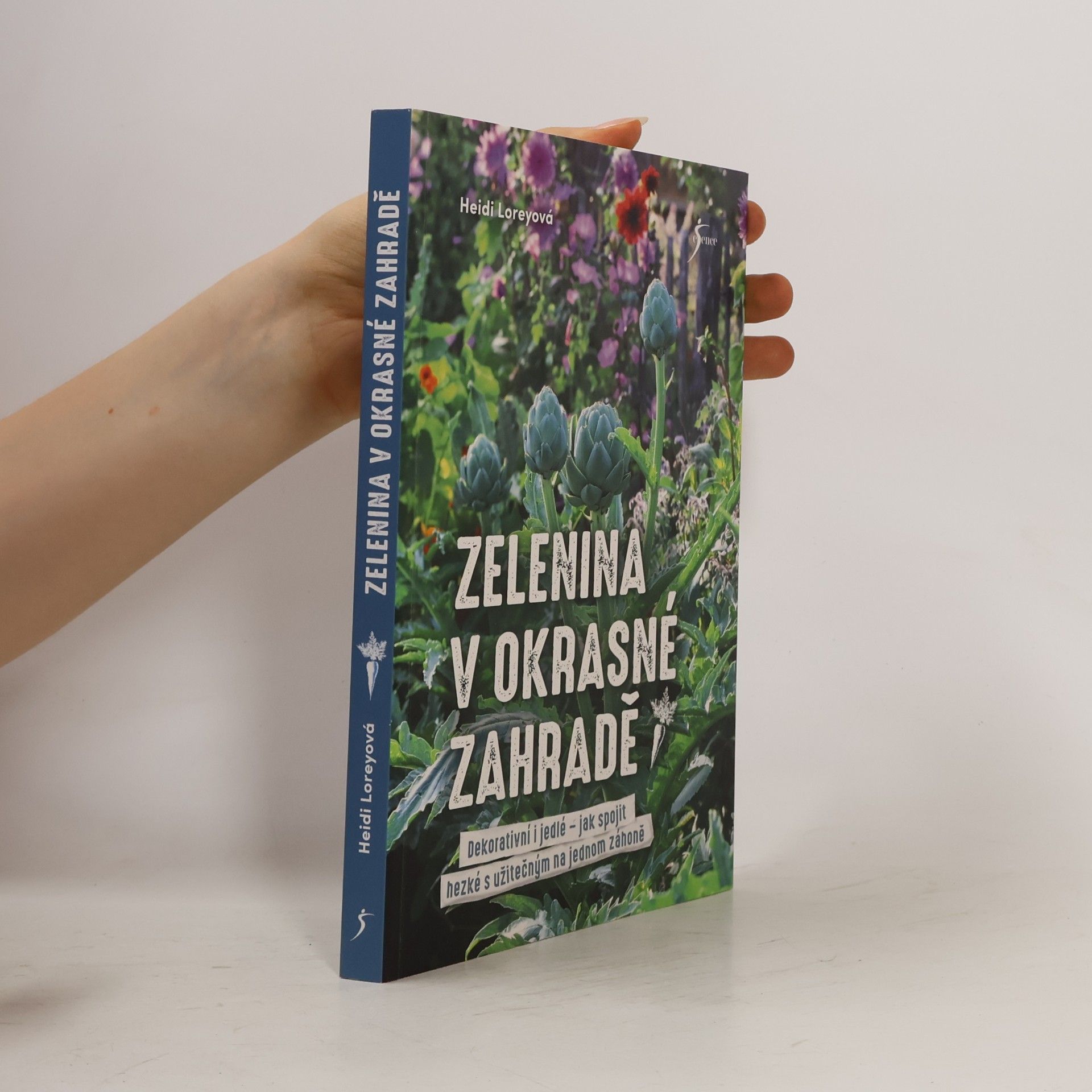 Heidi Lorey Zelenina v okrasné zahradě : dekorativní i jedlé - jak spojit hezké s užitečným na jednom záhoně