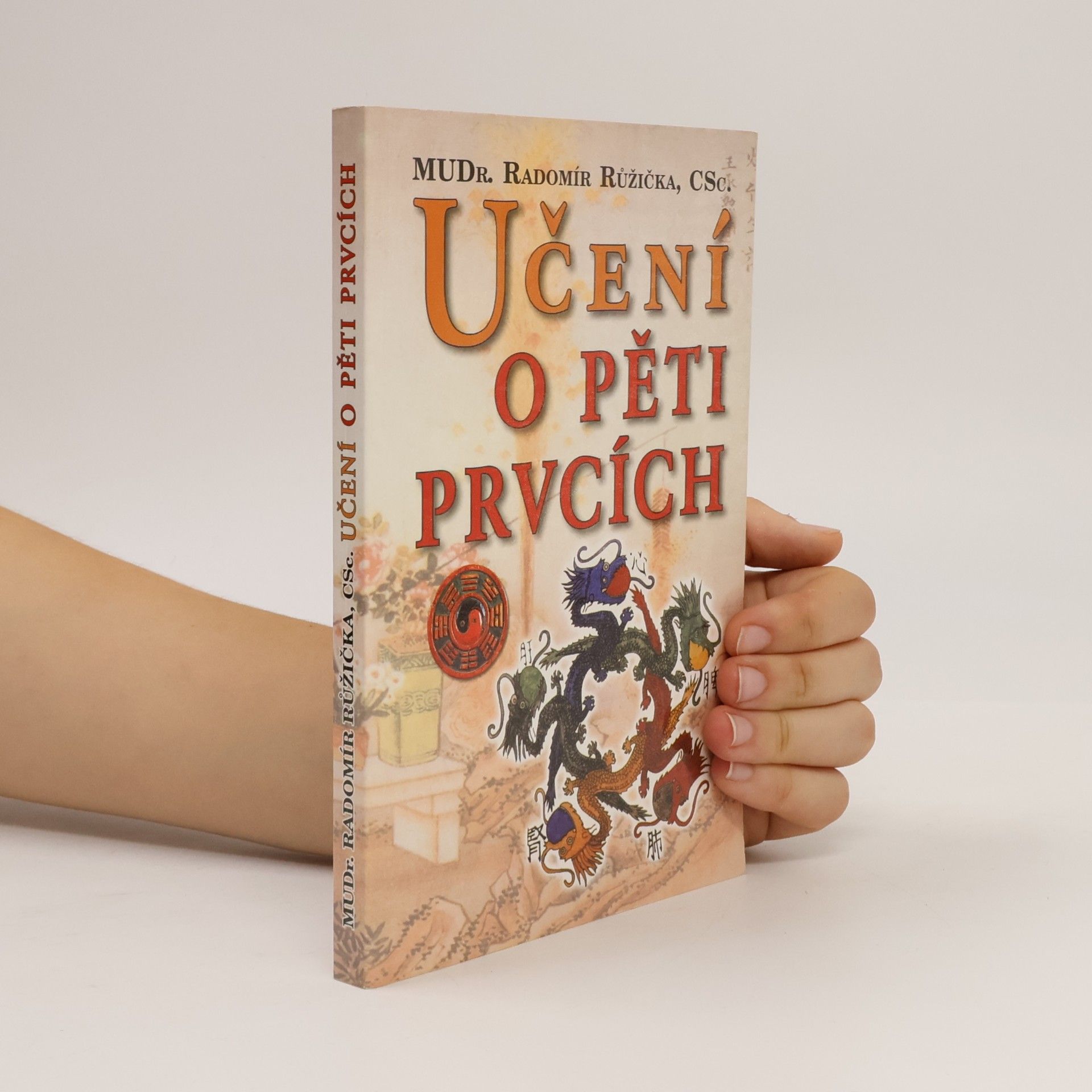 Radomír Růžička Učení o pěti prvcích: Principy prevence, diagnostiky a léčby podle zákona pěti prvků