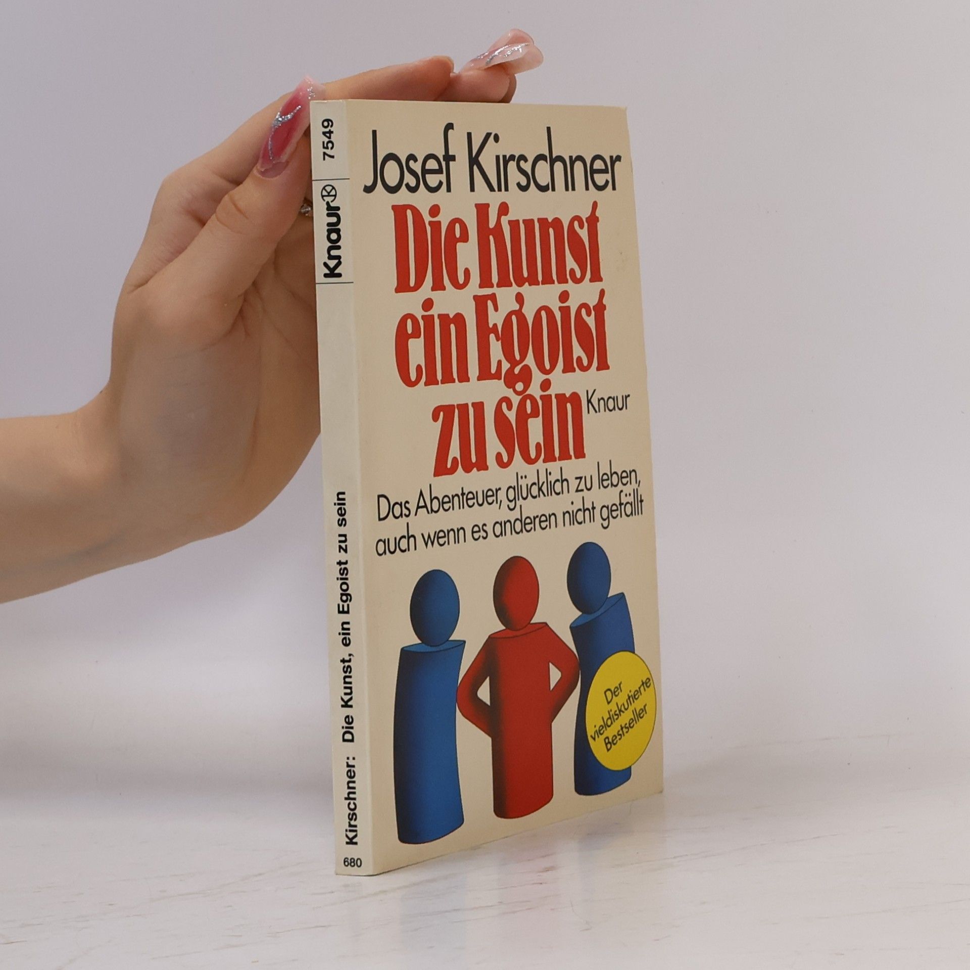 Josef Kirschner Die Kunst, ein Egoist zu sein - das Abenteuer, glucklich zu leben, auch wenn es anderen nicht gefallt