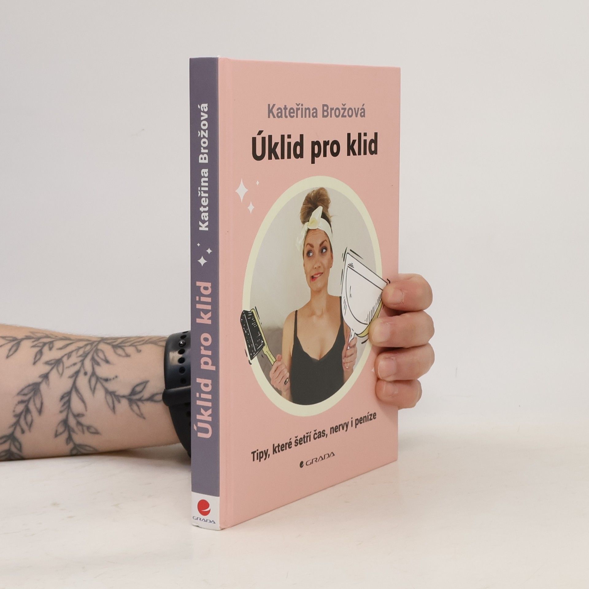 Kateřina Brožová Úklid pro klid. tipy, které šetří čas, nervy i peníze