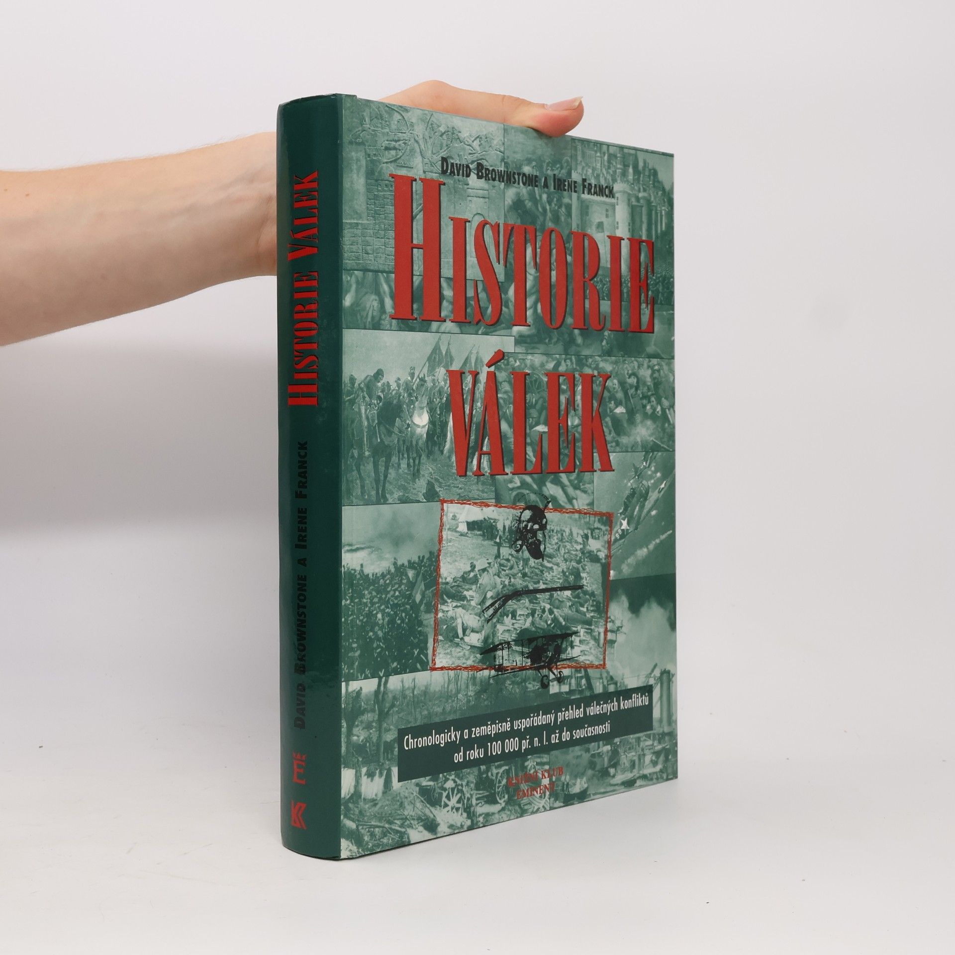 David M. Brownstone Historie válek. Chronologicky a zeměpisně uspořádaný přehled válečných konfliktů od roku 100000 př.n.l. do současnosti