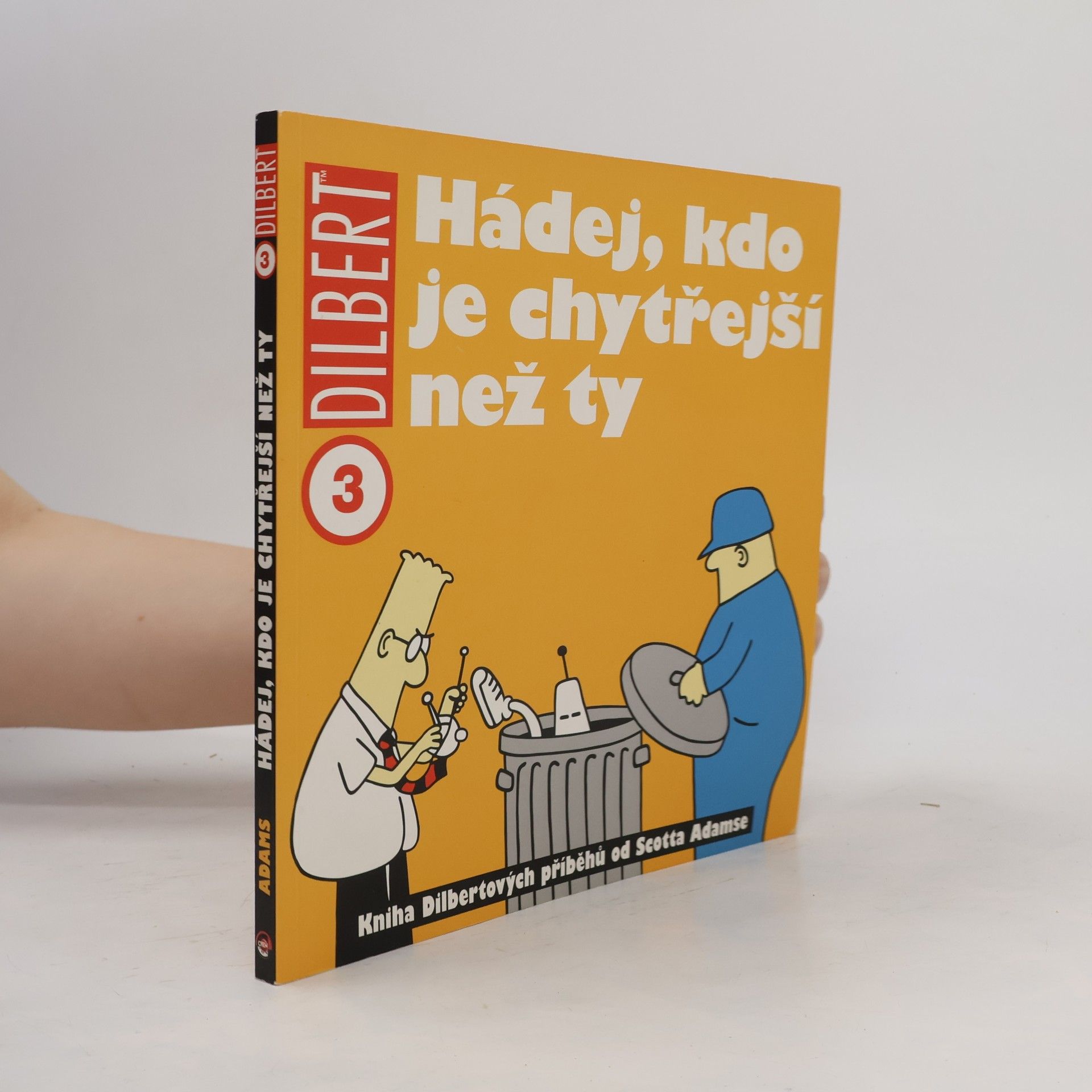 Scott Adams Hádej, kdo je chytřejší než ty: Kniha Dilbertových příběhů