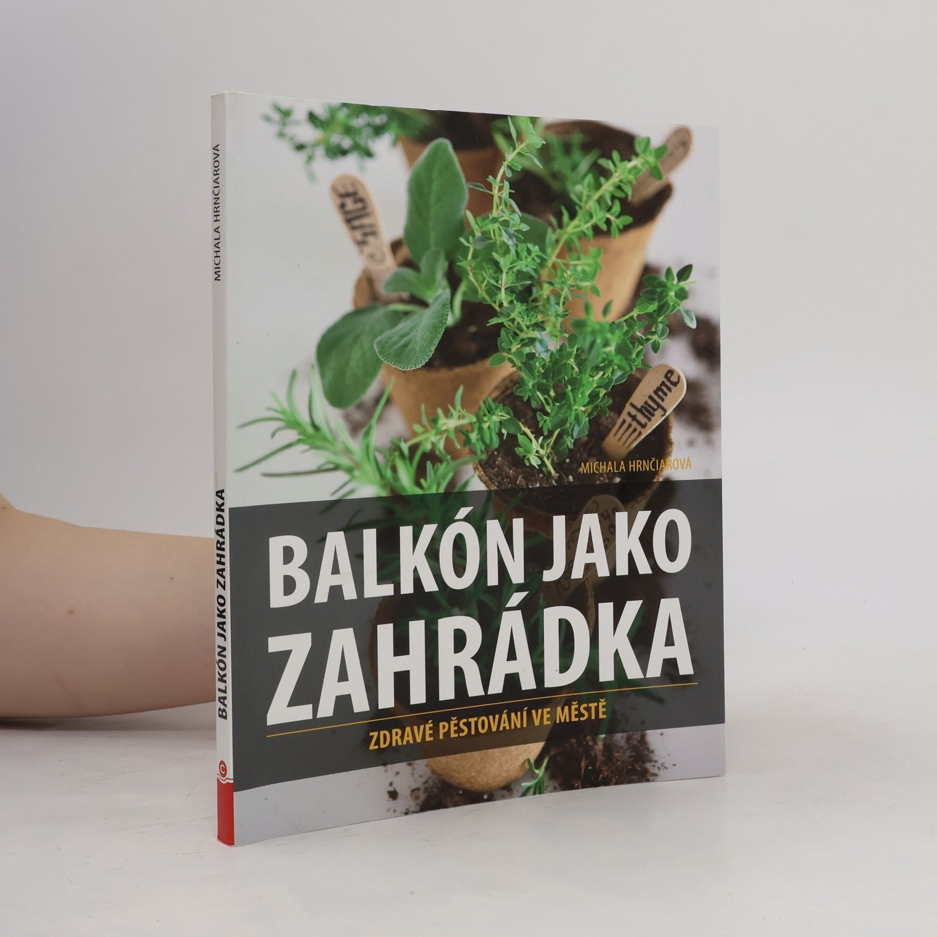 Michala Hrnčiarová Balkón jako zahrádka : zdravé pěstování ve městě