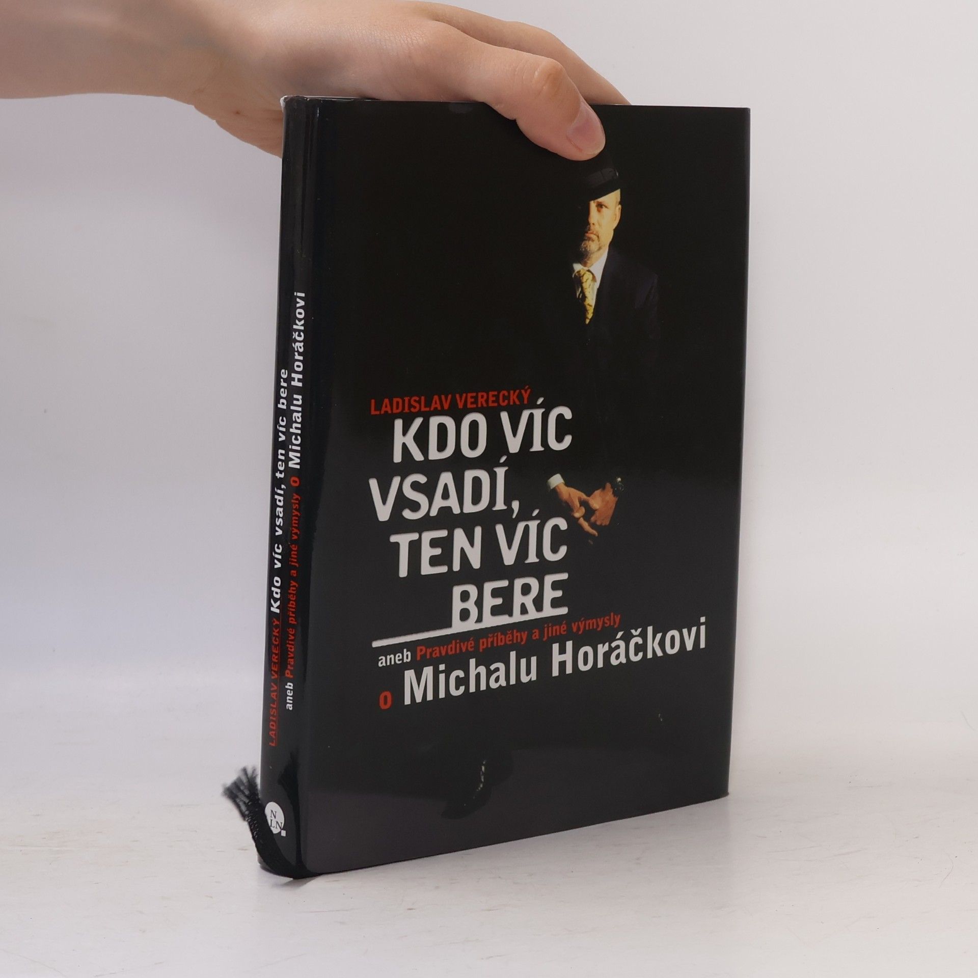 Ladislav Verecký Kdo víc vsadí, ten víc bere aneb Pravdivé příběhy a jiné výmysly o Michalu Horáčkovi