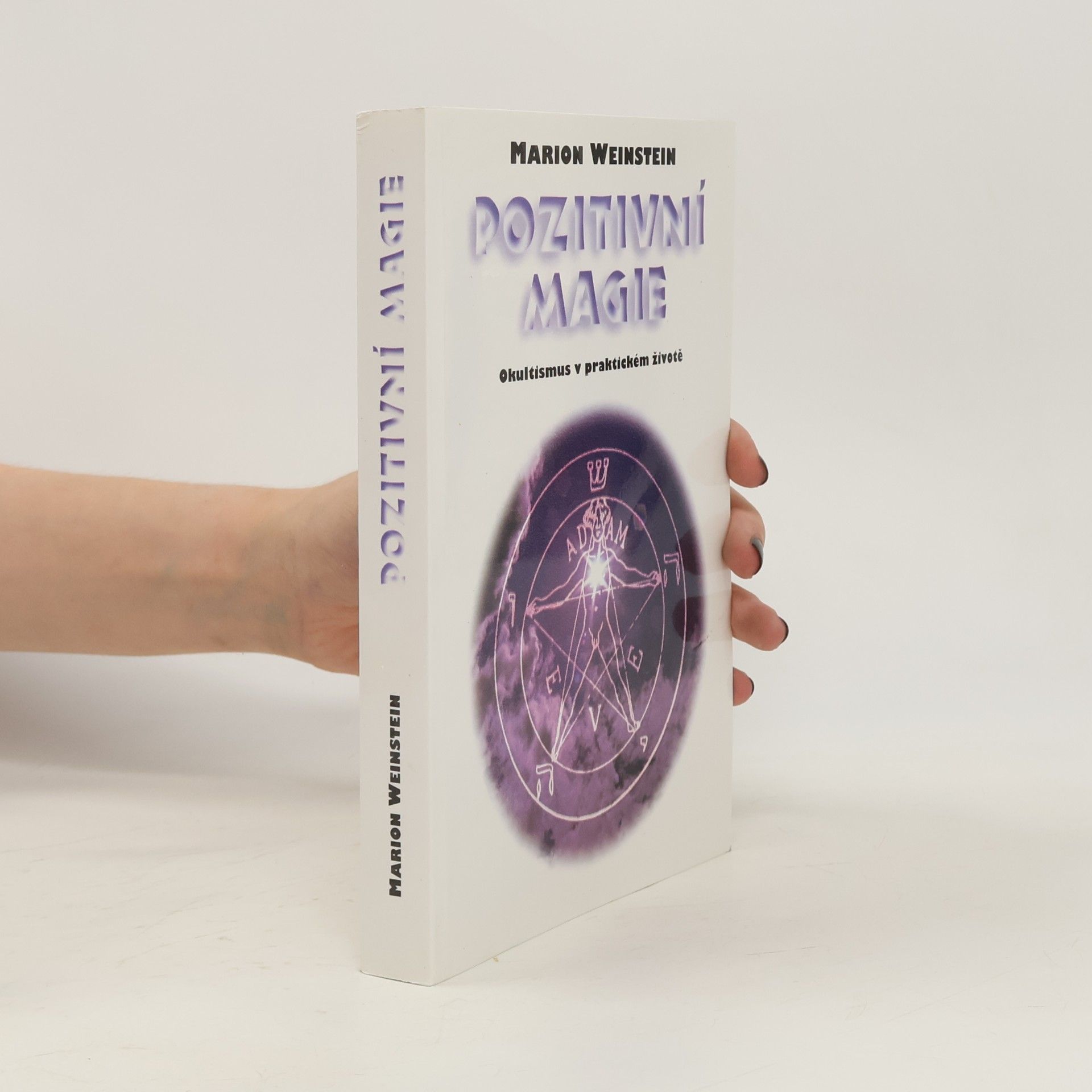 Marion Weinstein Pozitivní magie. Okultismus v praktickém životě
