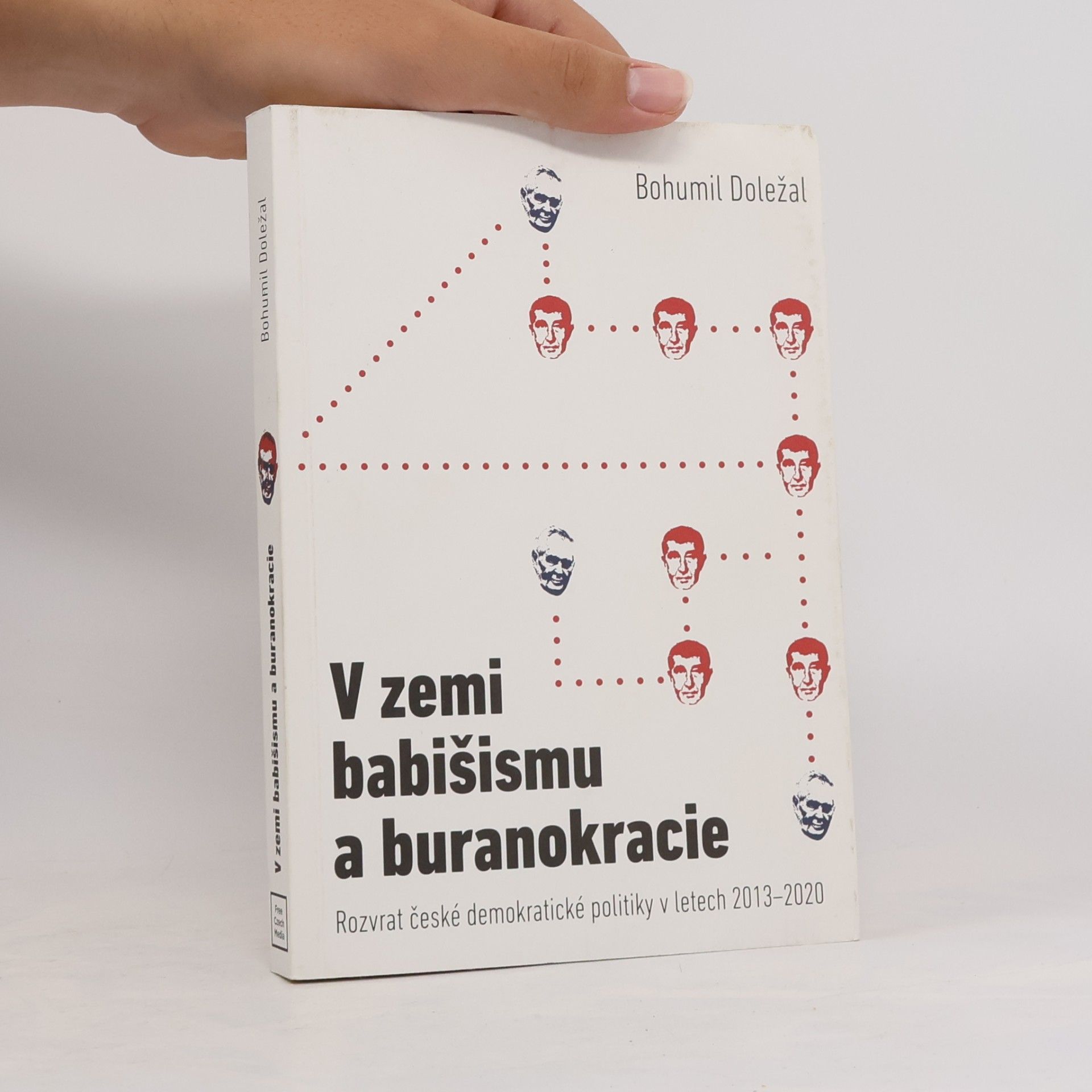 Bohumil Doležal V zemi babišismu a buranokracie: Rozvrat české demokratické politiky v letech 2013–2020