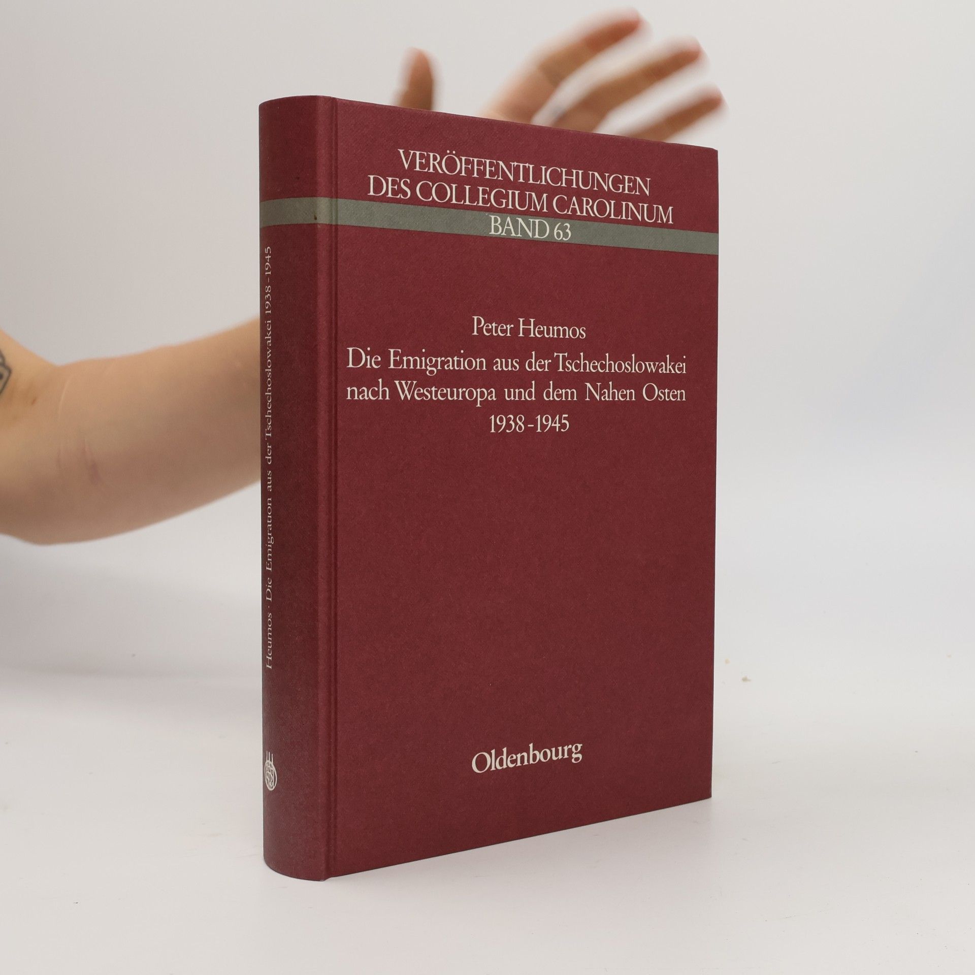 Peter Heumos Veröffentlichungen des Collegium Carolinum - 63: Die Emigration aus der Tschechoslowakei nach Westeuropa und dem Nahen Osten 1938 - 1945