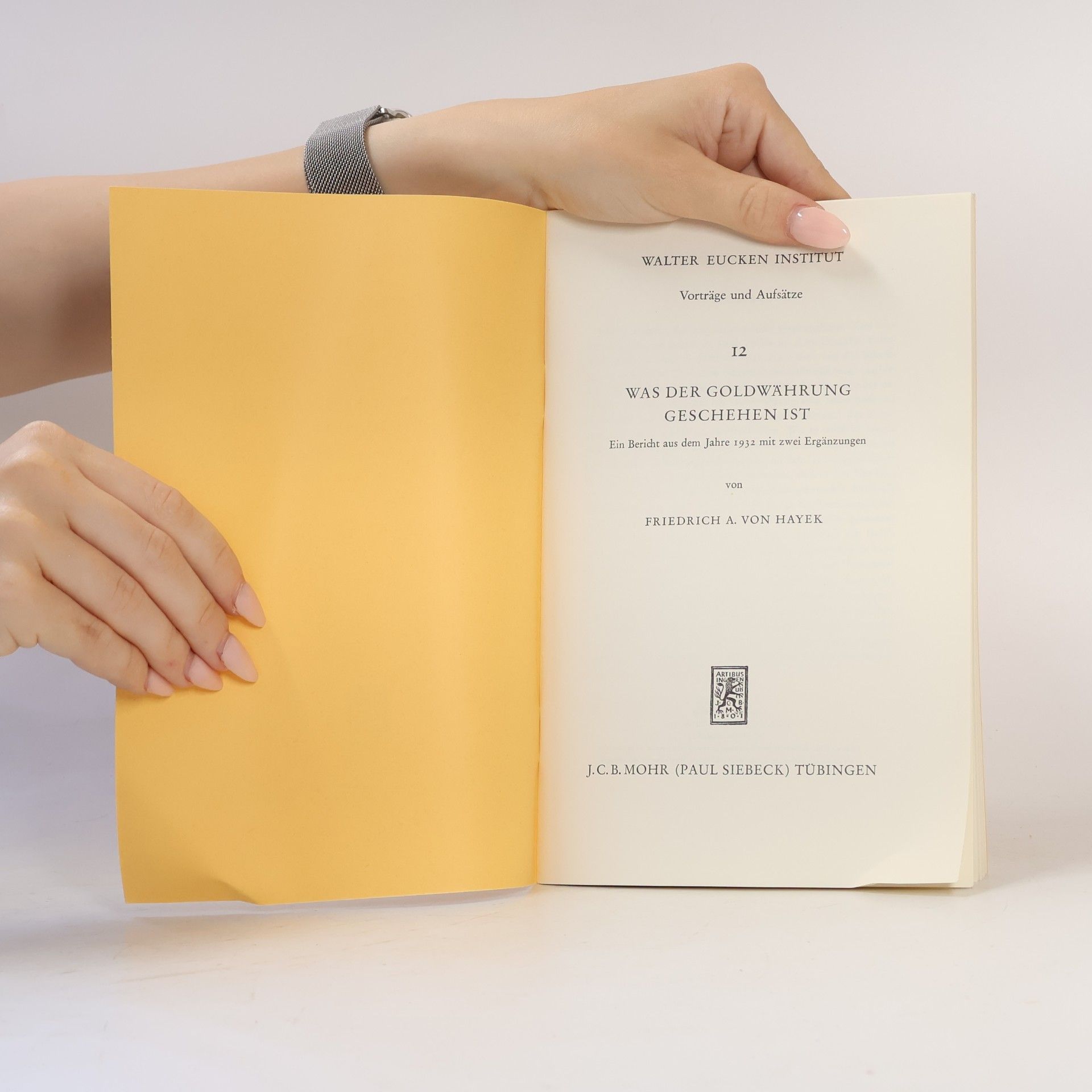 Friedrich Hayek Was der Goldwährung geschehen ist : ein Bericht aus dem Jahre 1932 mit zwei Ergänzungen