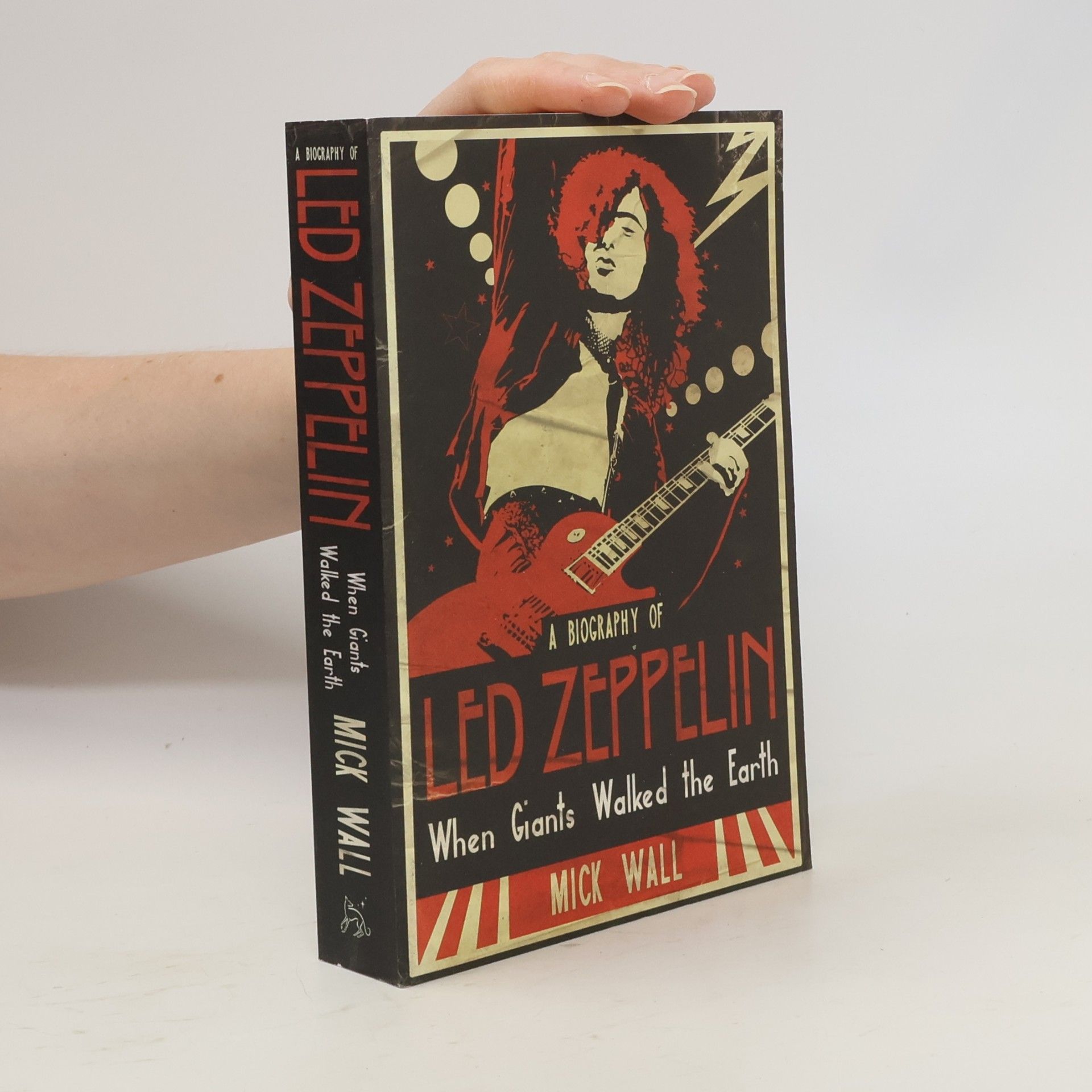 Mick Wall When Giants Walked the Earth: A Biography of Led Zeppelin