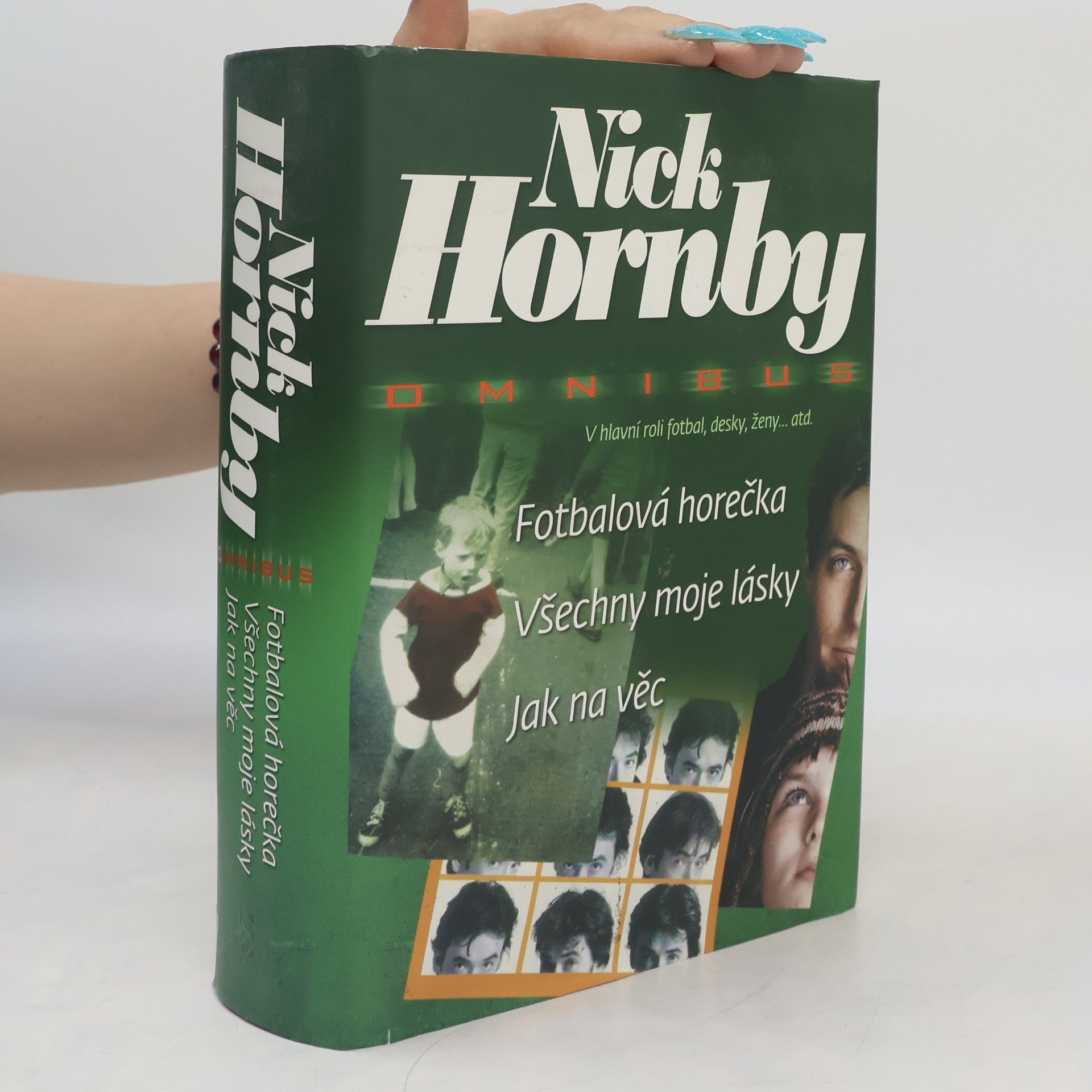 Nick Hornby Fotbalová horečka / Všechny moje lásky / Jak na věc