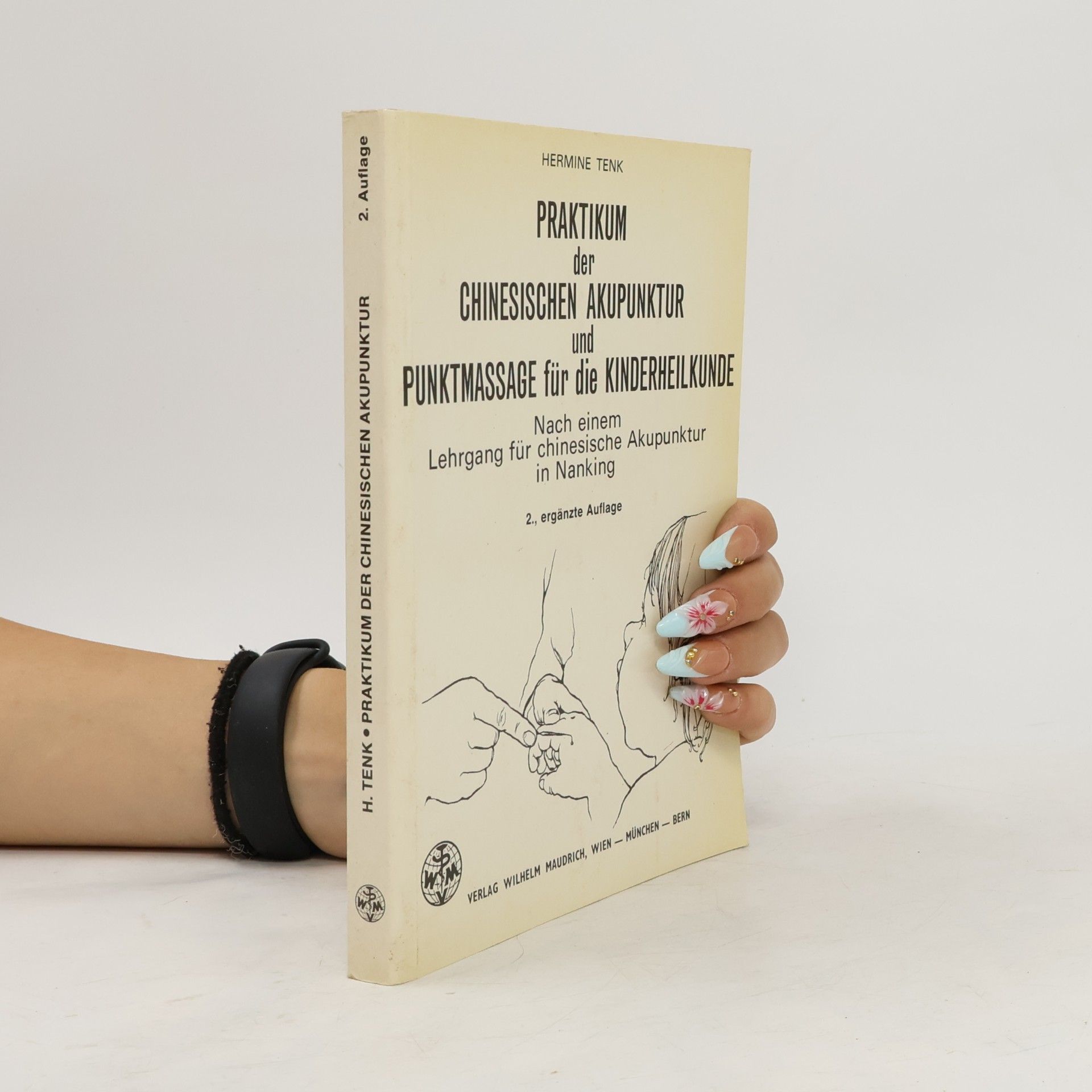Hermine Tenk Praktikum der chinesischen Akupunktur und Punktmassage für die Kinderheilkunde: Nach einem Lehrgang für chinesische Akupunktur in Nanking - 2., ergänzte Auflage