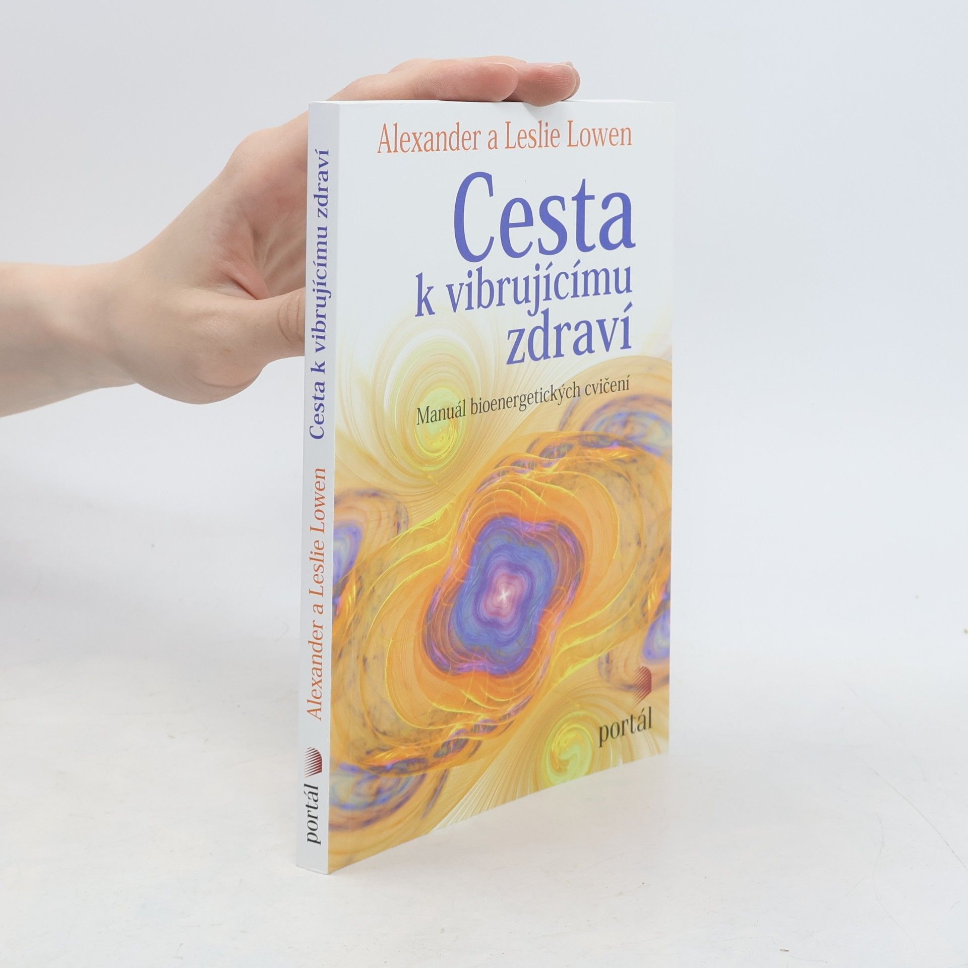 Leslie Lowen Cesta k vibrujícímu zdraví. Manuál bioenergetických cvičení