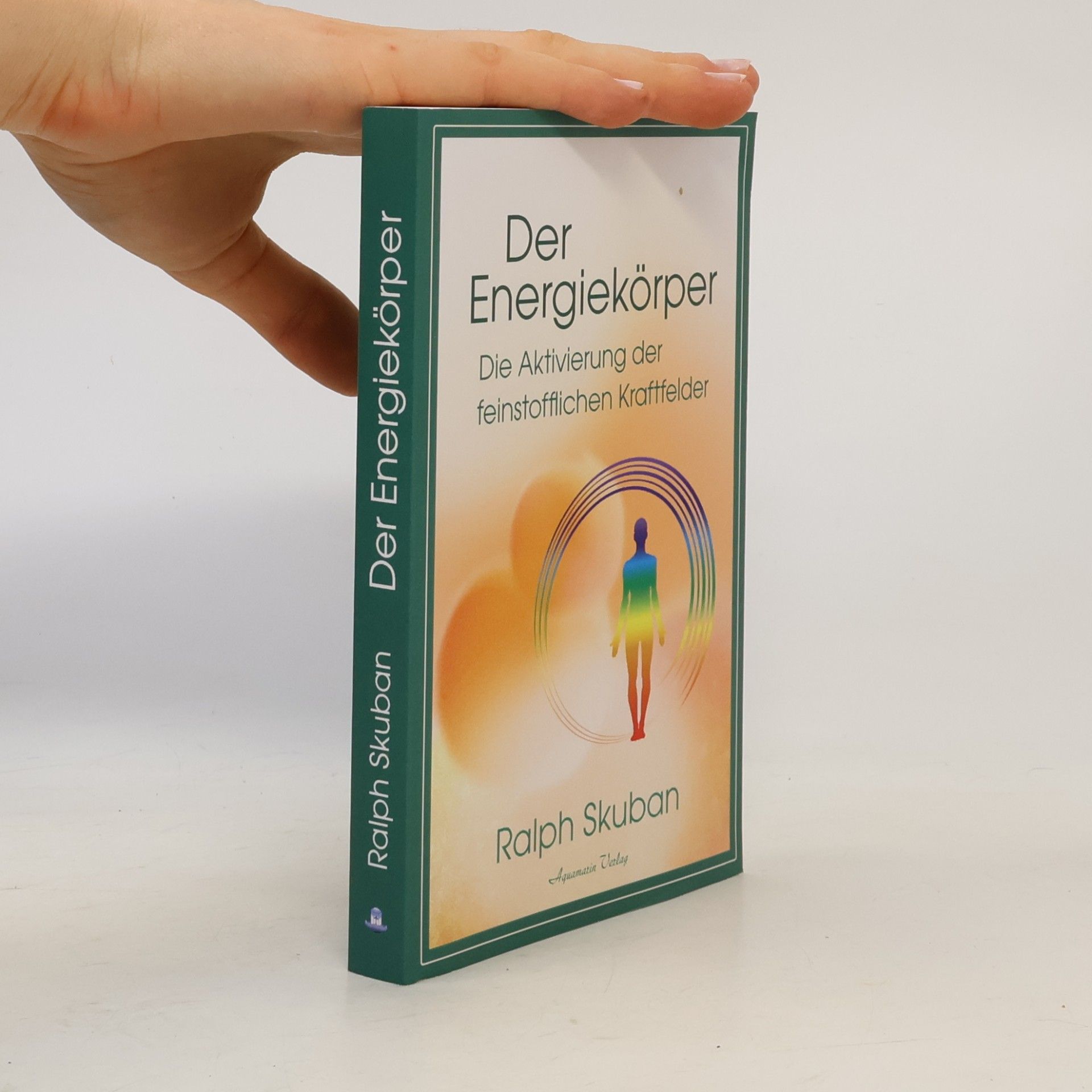 Ralph Skuban Der Energiekörper - Die Aktivierung der feinstofflichen Kraftfelder