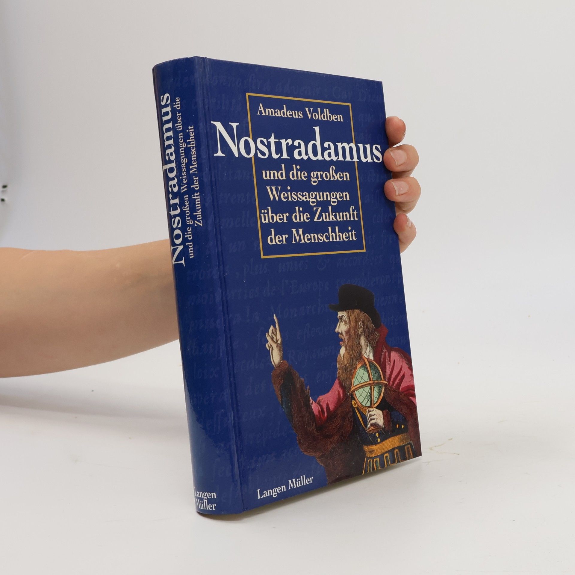 A. Voldben Nostradamus und die großen Weissagungen über die Zukunft der Menschheit