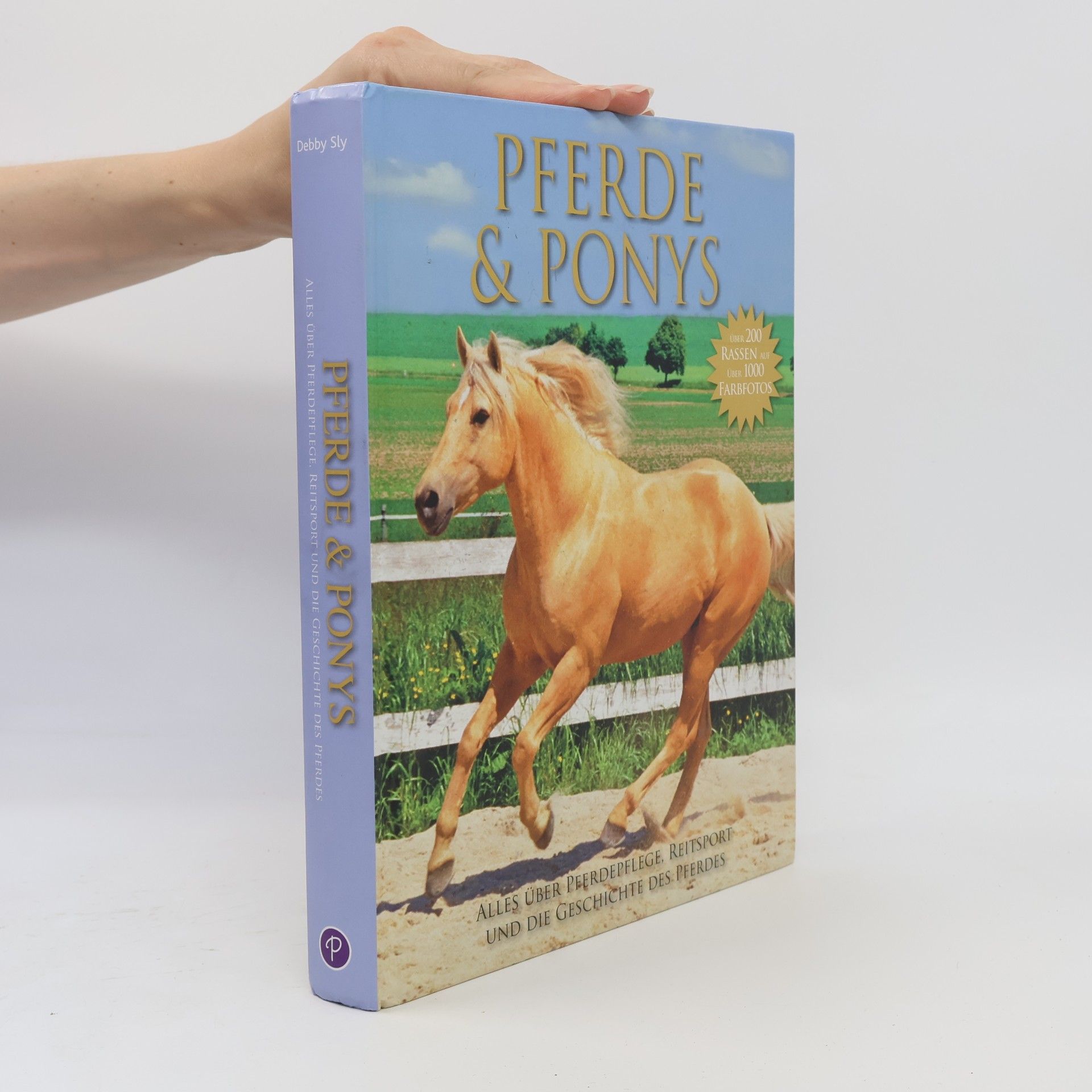 Pferde und Ponys. Alles über Pferdepflege, Reitsport und die Geschichte des Pferdes. Über 200 Rassen