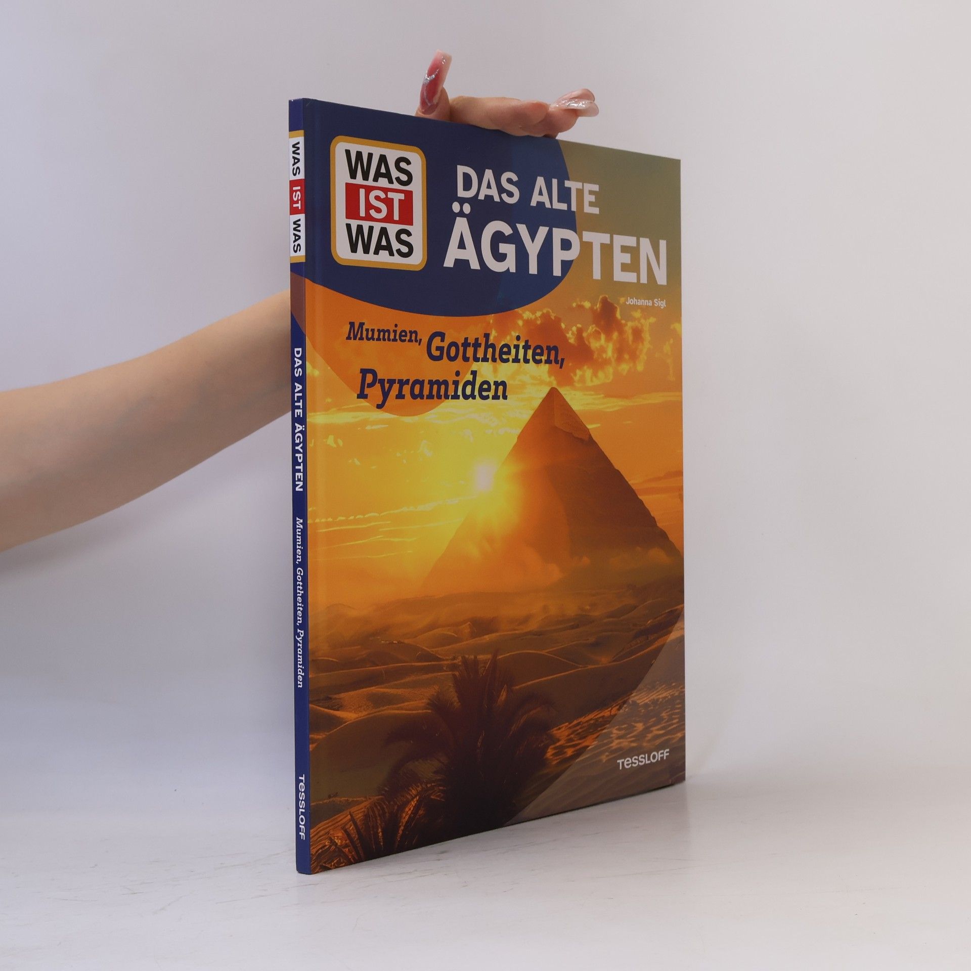 Dr. Johanna Sigl WAS IST WAS Das alte Ägypten. Mumien, Gottheiten, Pyramiden