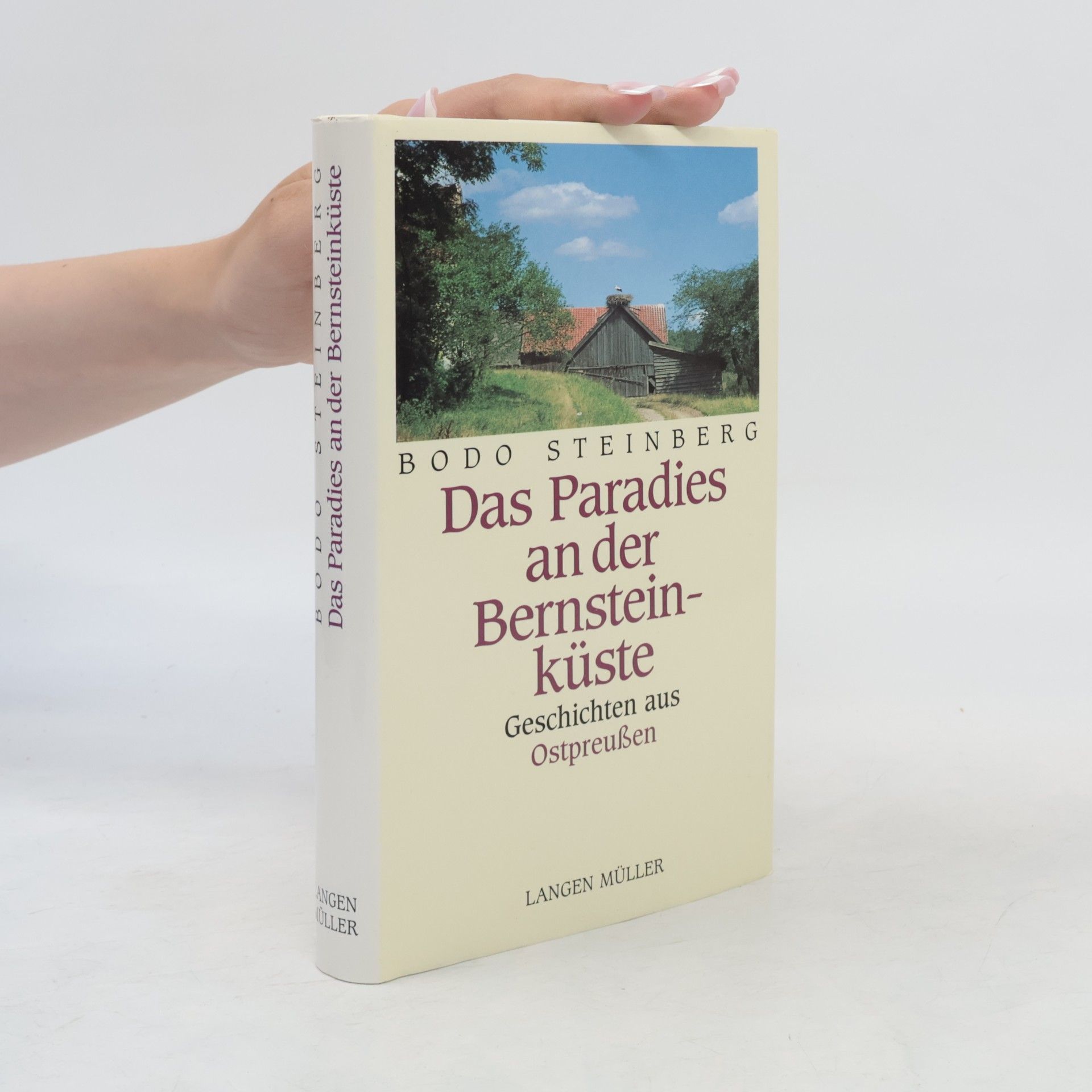 Bodo Steinberg Das Paradies an der Bernsteinküste. Erinnerungen an Ostpreussen