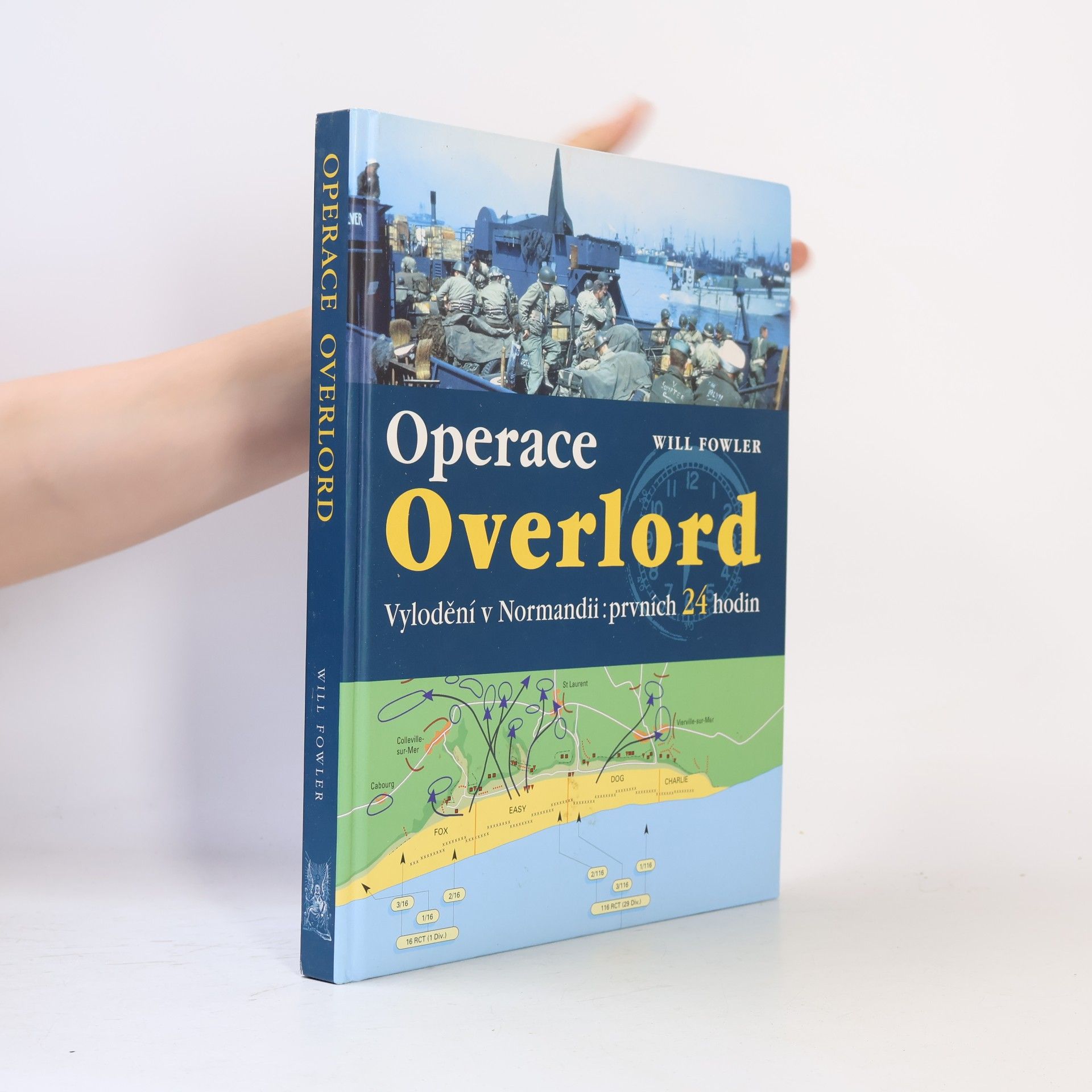 Will Fowler Operace Overlord. Invaze v Normandii: Prvních 24 hodin
