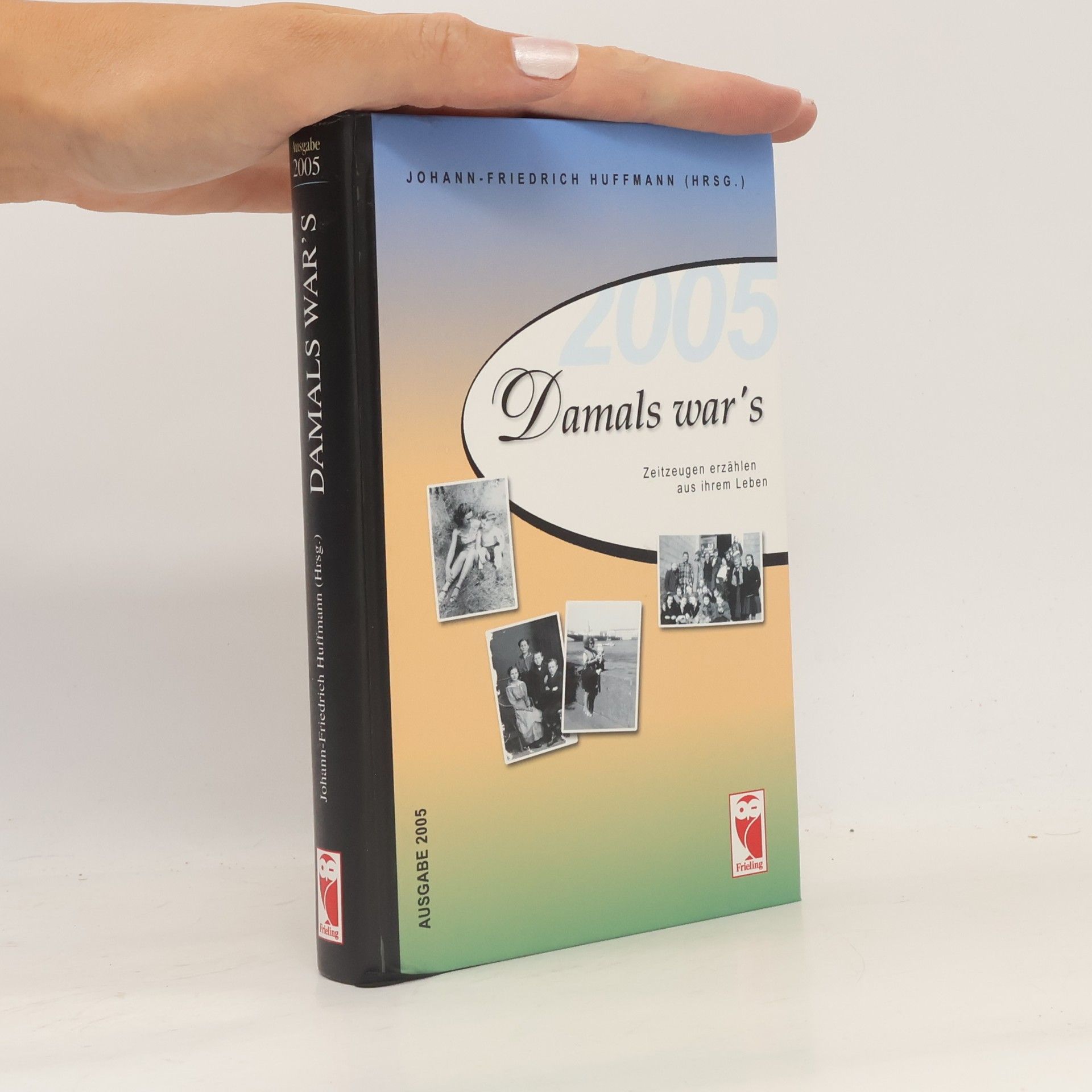 Johann-Friedrich Huffmann Frieling - Anthologien: Damals war's: Zeitzeugen erzählen aus ihrem Leben - Ausgabe 2005