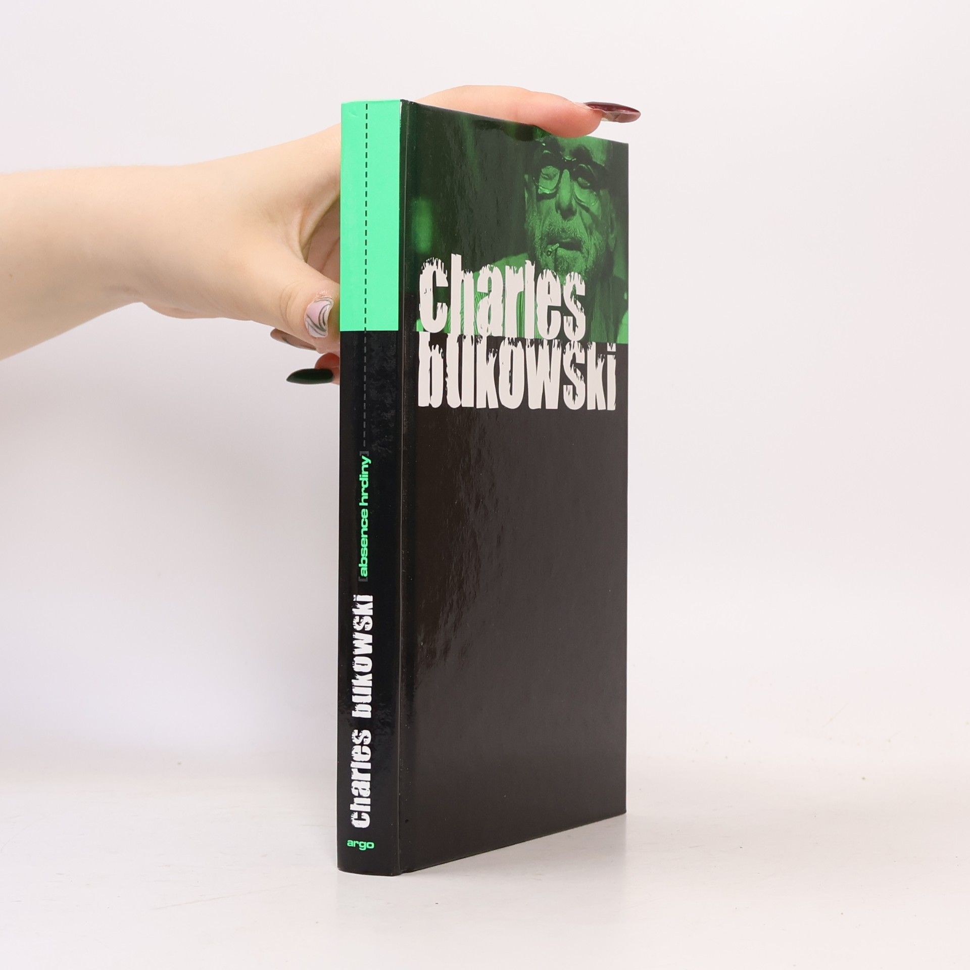 Charles Bukowski Absence hrdiny. Dosud nesebrané povídky a eseje z let 1946-1992, svazek druhý