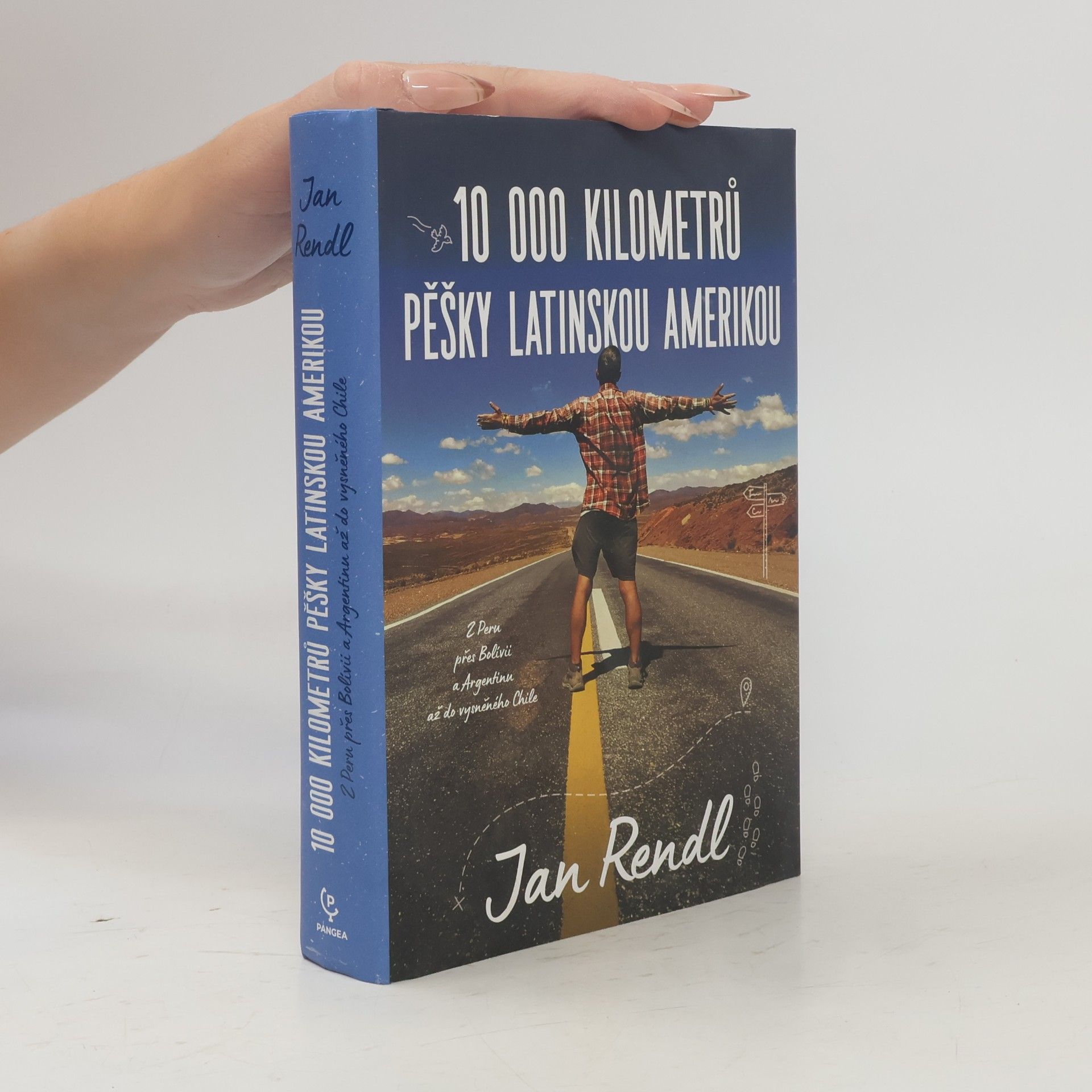 Jan Rendl 10 000 kilometrů pěšky Latinskou Amerikou : z Peru přes Bolívii a Argentinou až do vysněného Chile