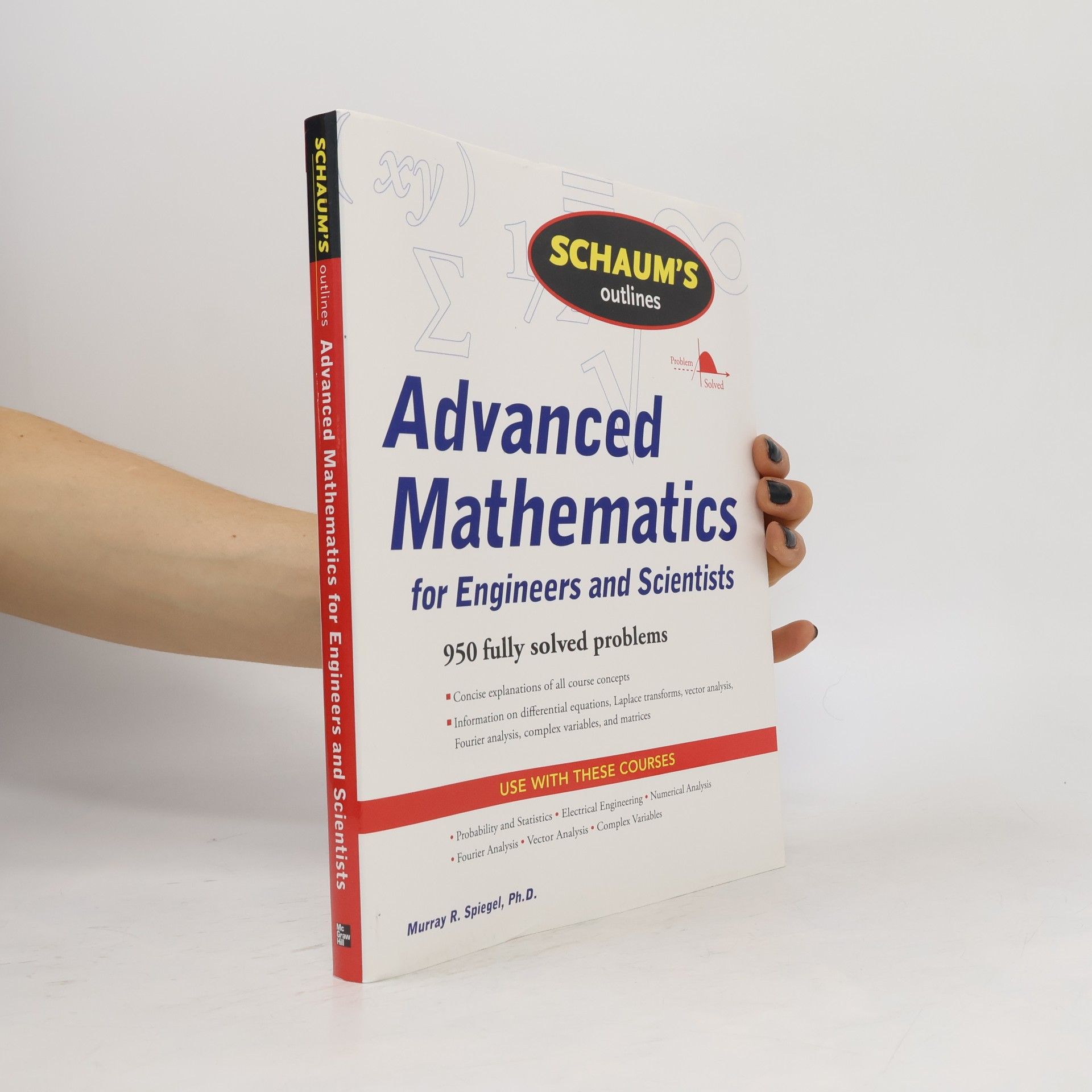 Murray R. Spiegel Schaum's Outline of Advanced Mathematics for Engineers and Scientists: 950 Fully Solved Problems