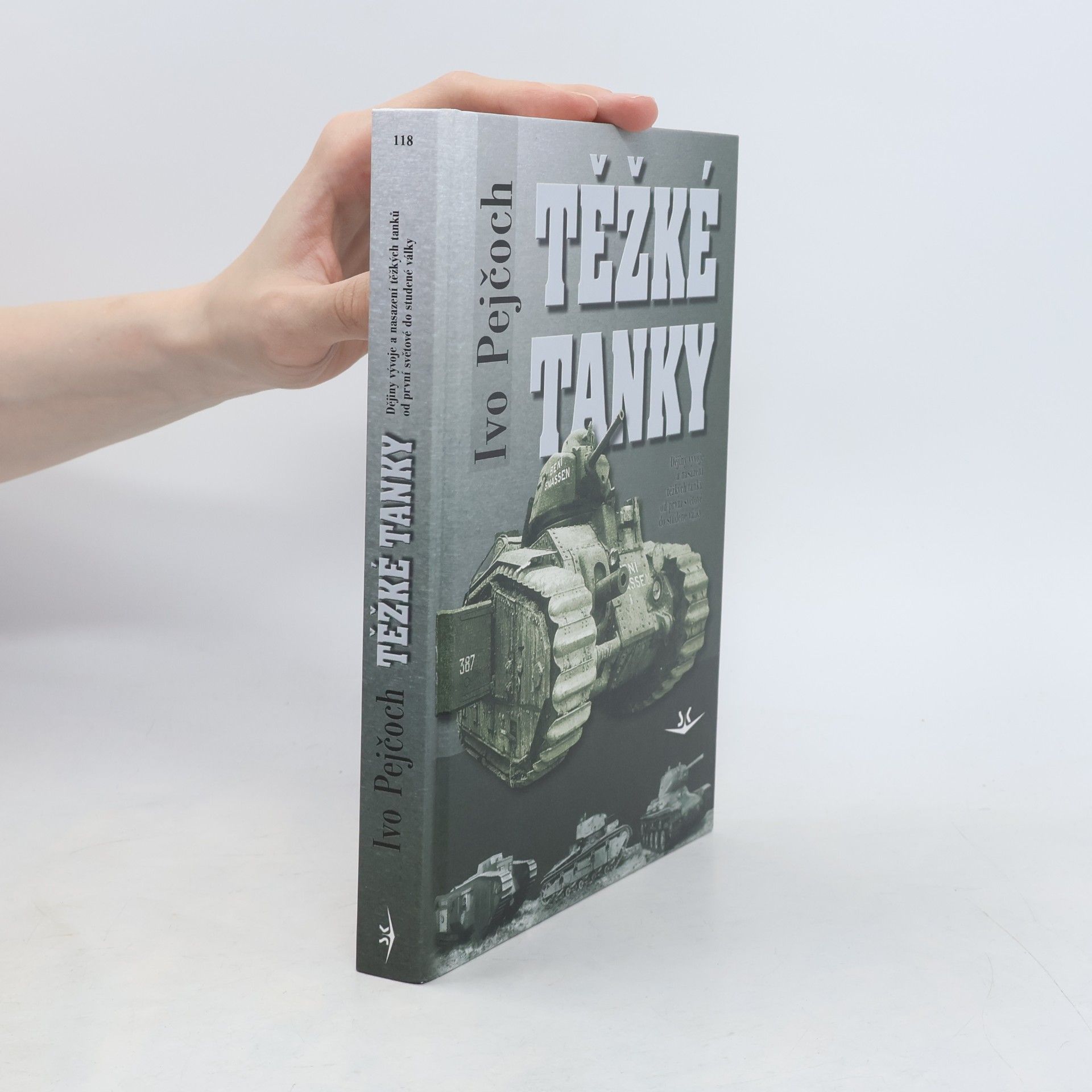 Ivo Pejčoch Těžké tanky - ocelová pěst : dějiny vývoje a nasazení těžkých tanků od první světové do studené války