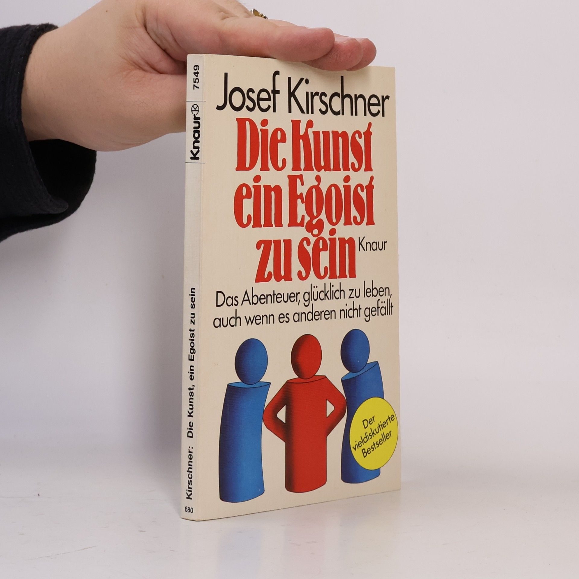 Josef Kirschner Die Kunst, ein Egoist zu sein - das Abenteuer, glucklich zu leben, auch wenn es anderen nicht gefallt