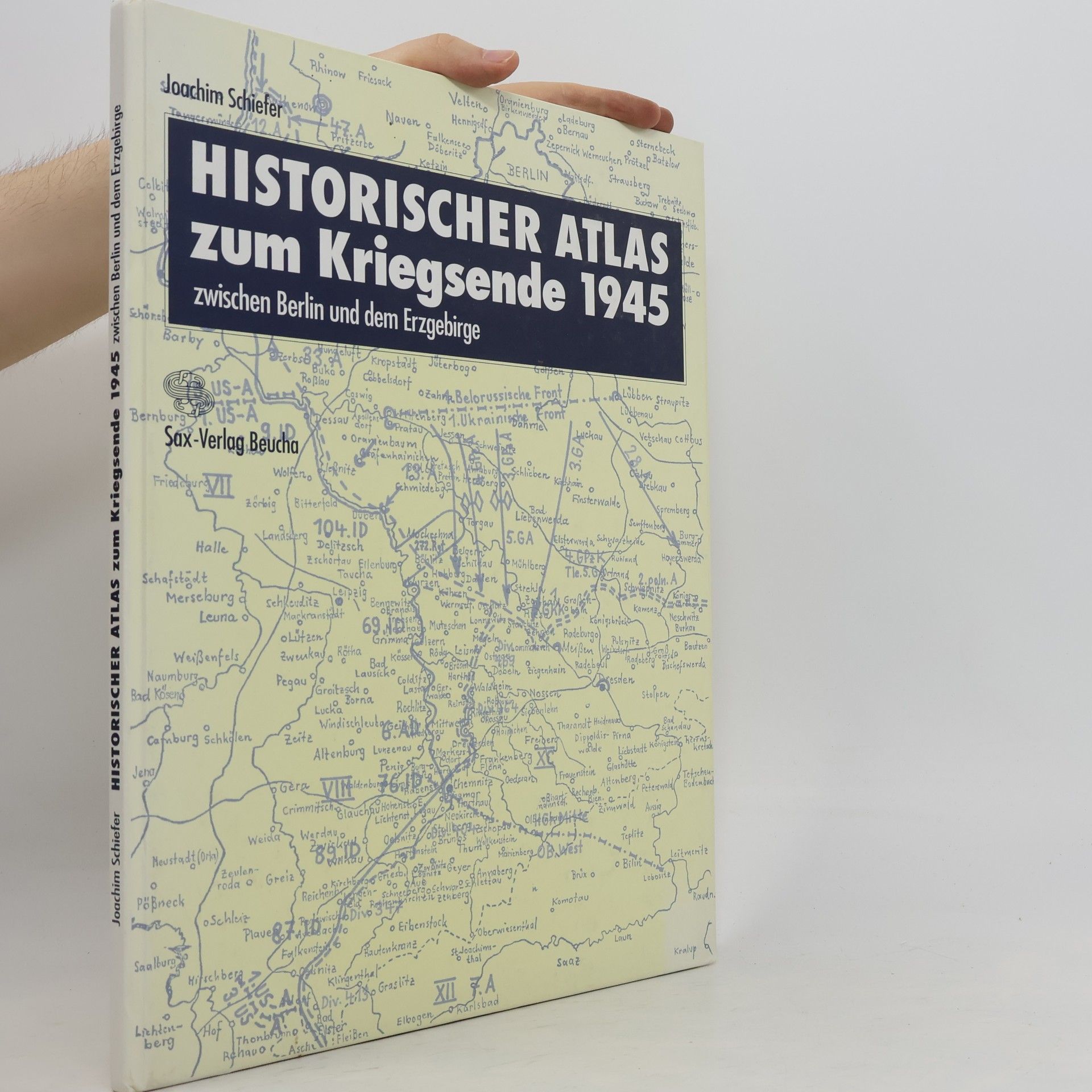 Joachim Schiefer Historischer Atlas zum Kriegsende 1945 zwischen Berlin und dem Erzgebirge