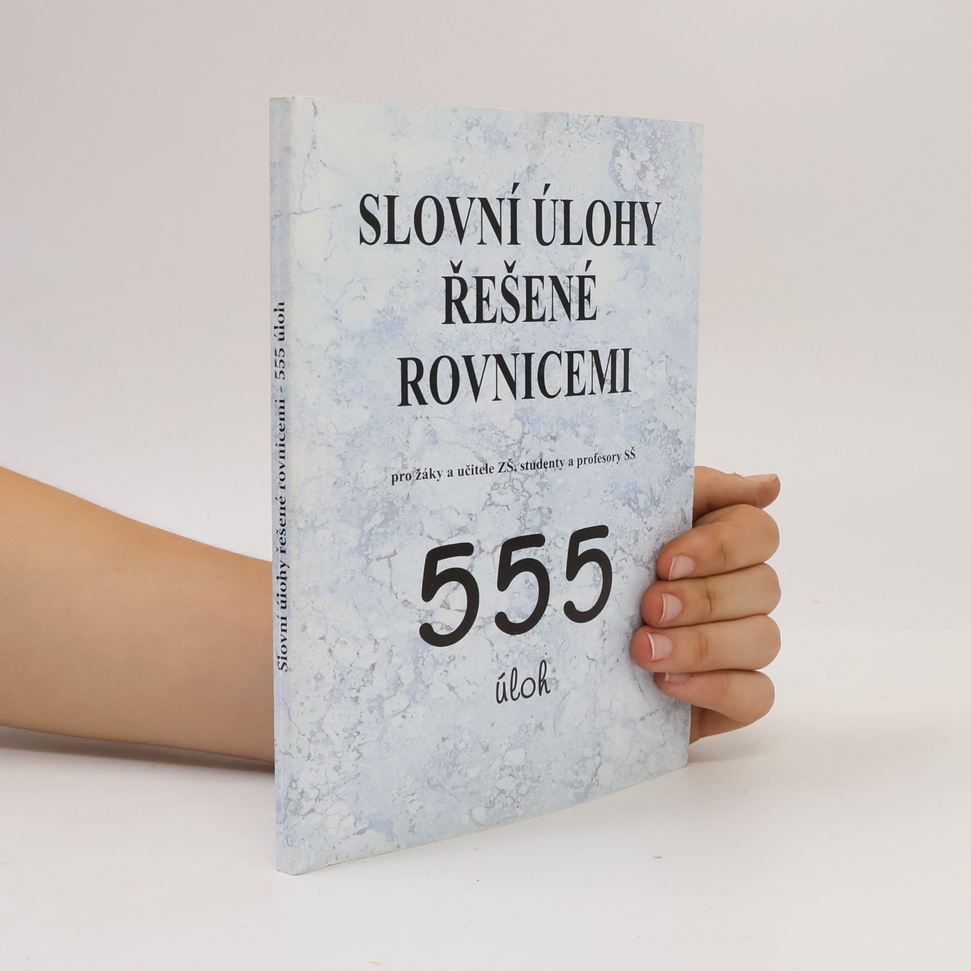 Autorenkollektiv Slovní úlohy řešené rovnicemi : pro žáky a učitele ZŠ, studenty a profesory SŠ : 555 úloh