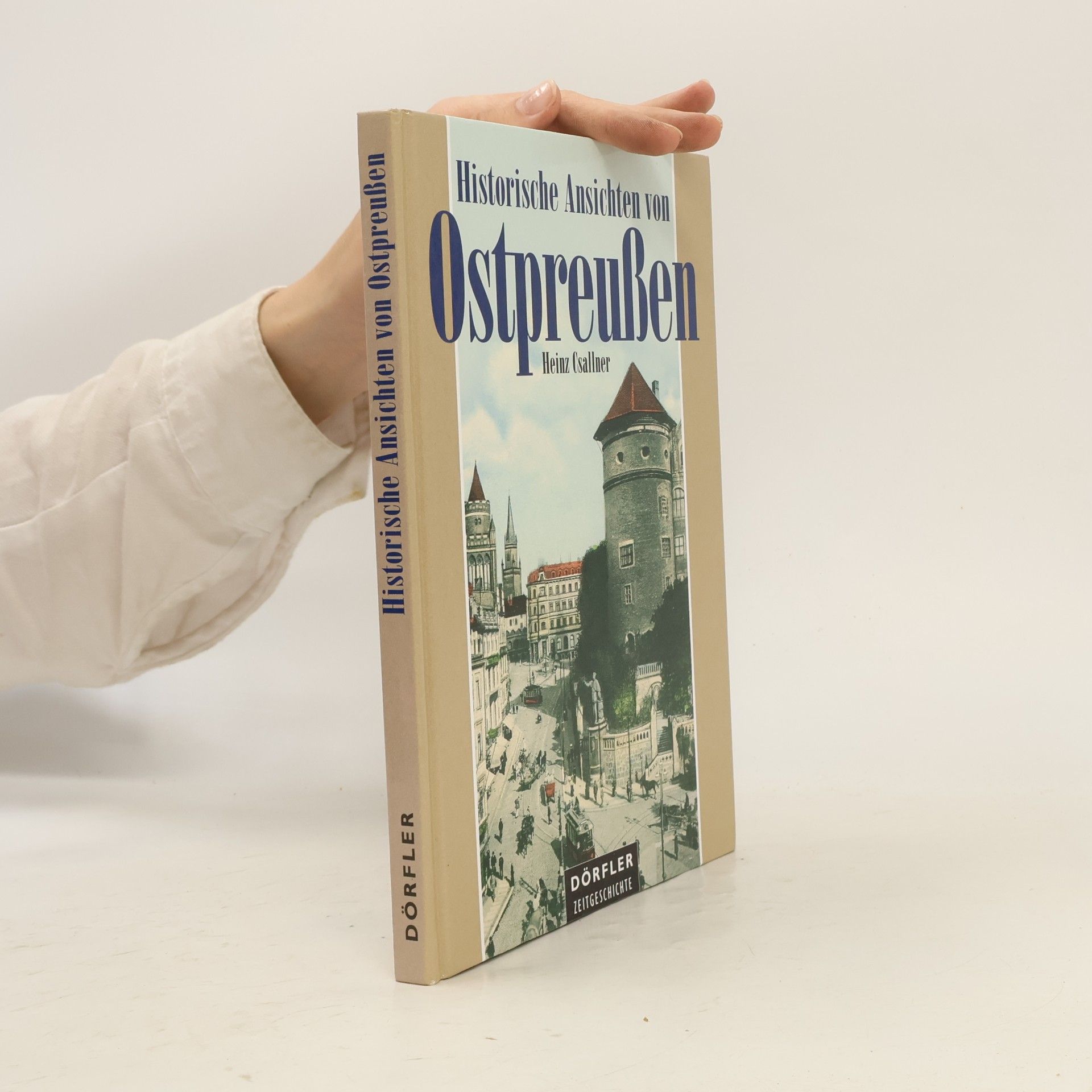 Heinz Csallner Historische Ansichten von Ostpreußen