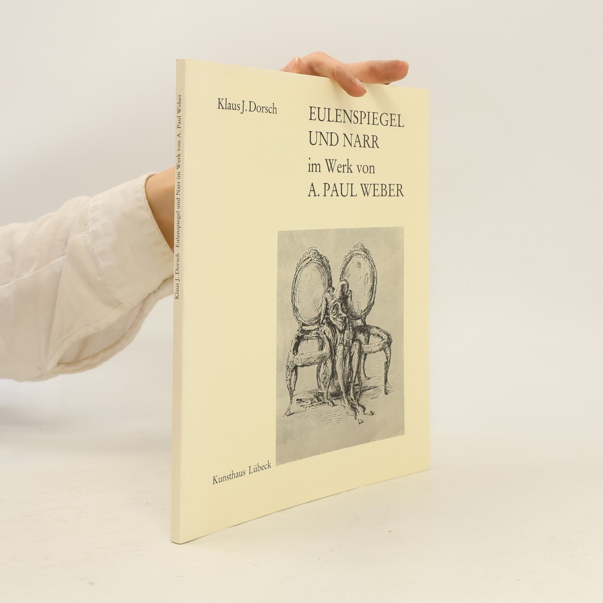Klaus J. Dorsch Eulenspiegel und Narr im Werk von A. Paul Weber