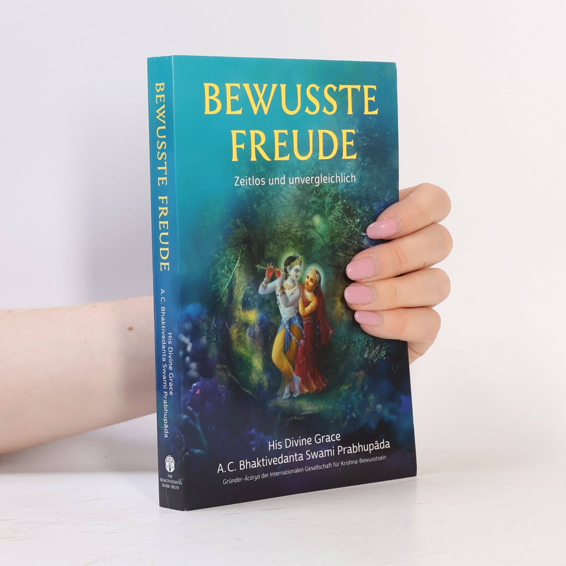 A. C. Bhaktivedanta Swami Prabhupada Bewusste Freude