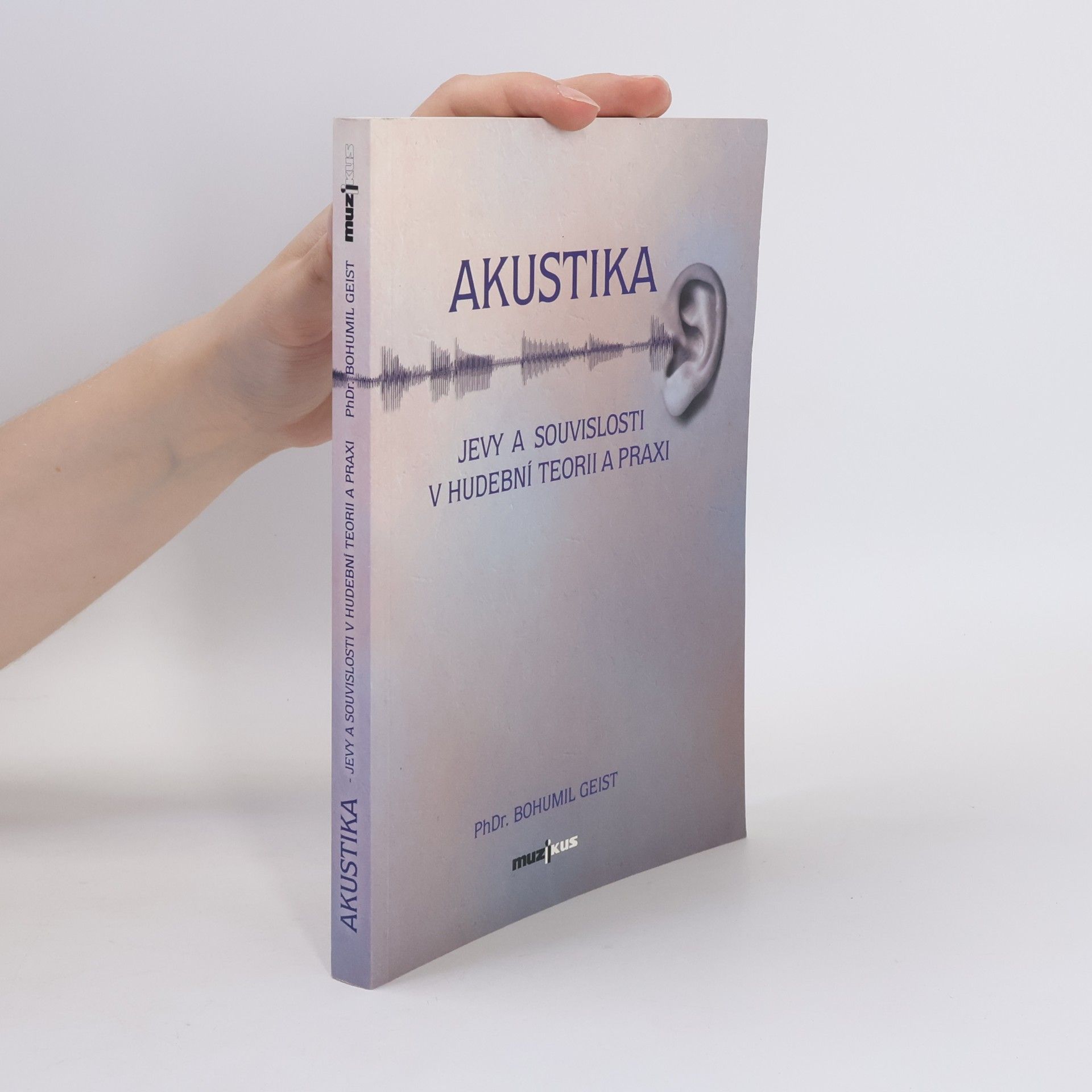 Bohumil Geist Akustika - Jevy a souvislosti v hudební teorii a praxi