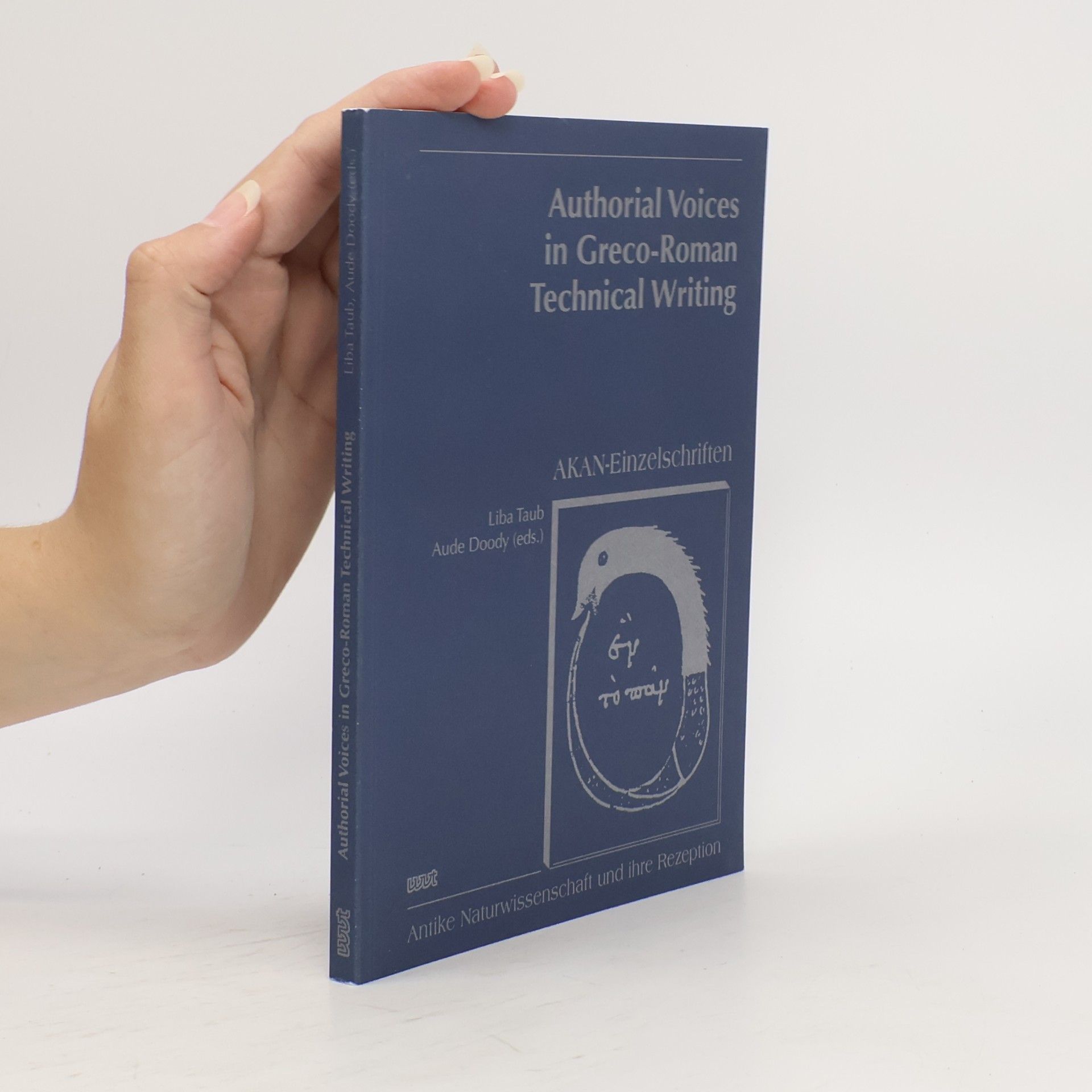 Workshop on Greco-Roman Scientific and Medical Writing (2007 Humanities Institute of Ireland) AKAN-Einzelschriften: Authorial Voices in Greco-Roman Technical Writing