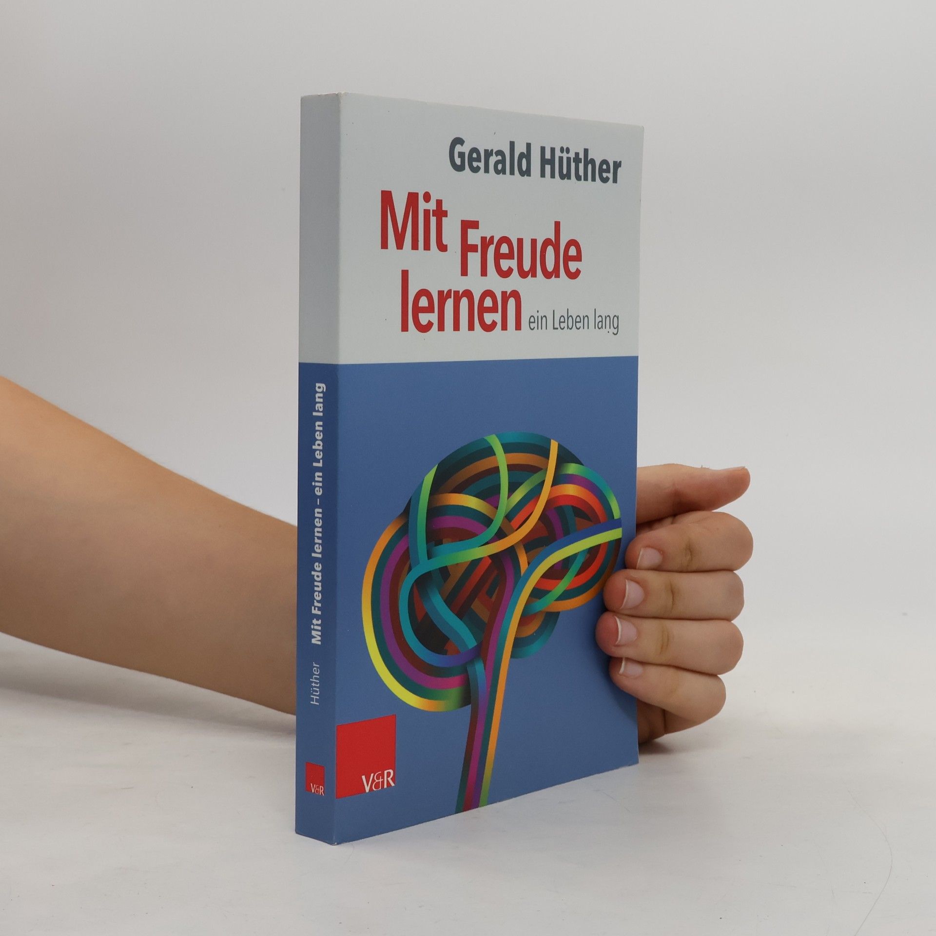 Gerald Hüther Mit Freude lernen – ein Leben lang