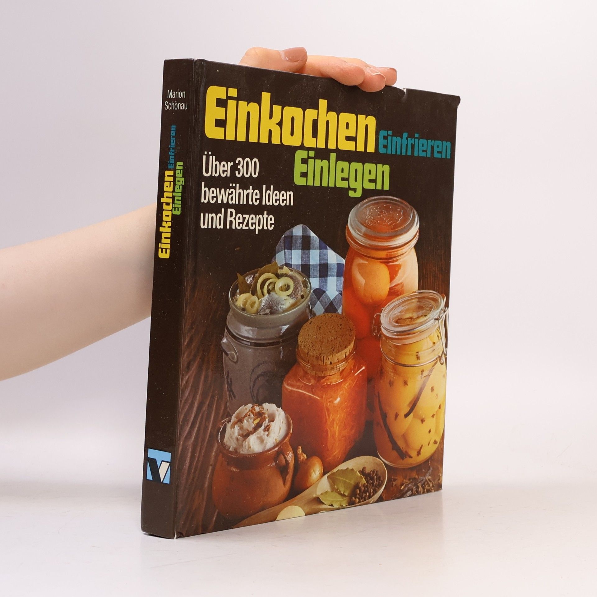 Marion Schönau Einkochen Einlegen Einfrieren. Über 300 bewährte Ideen und Rezepte