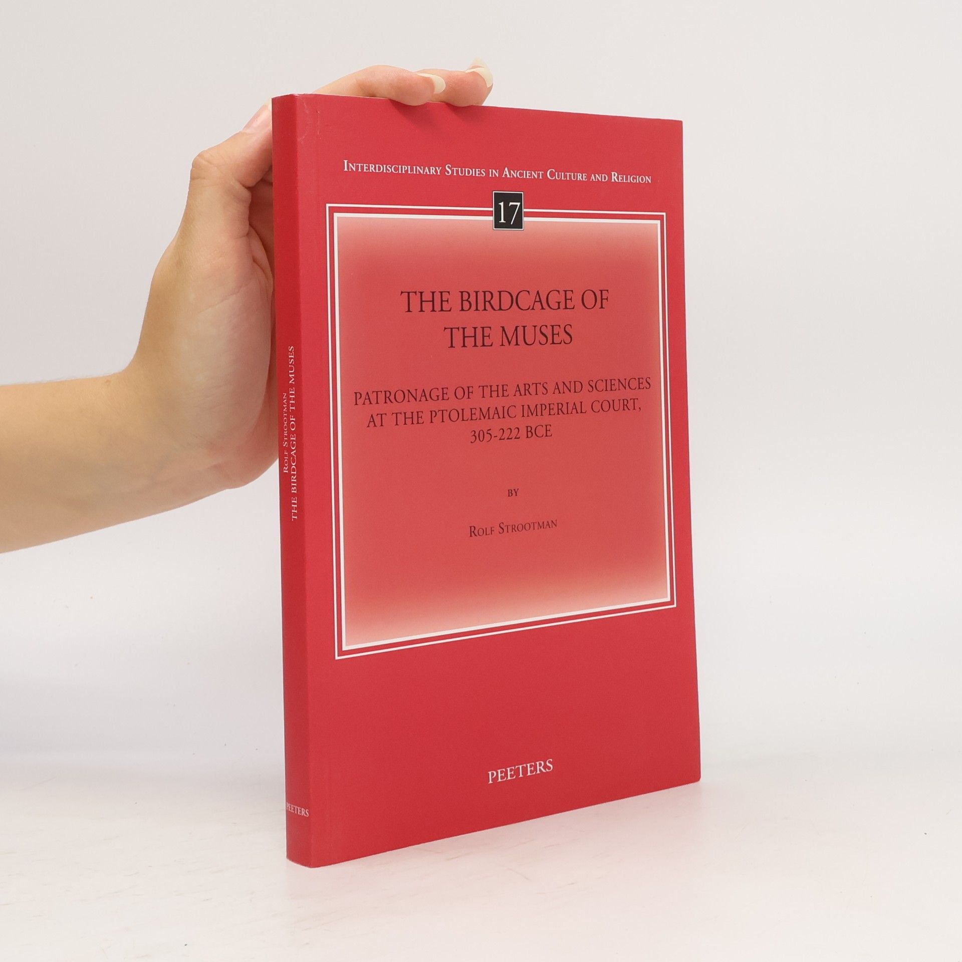 Rolf Strootman Interdisciplinary Studies in Ancient Culture and Religion - 17: The Birdcage of the Muses