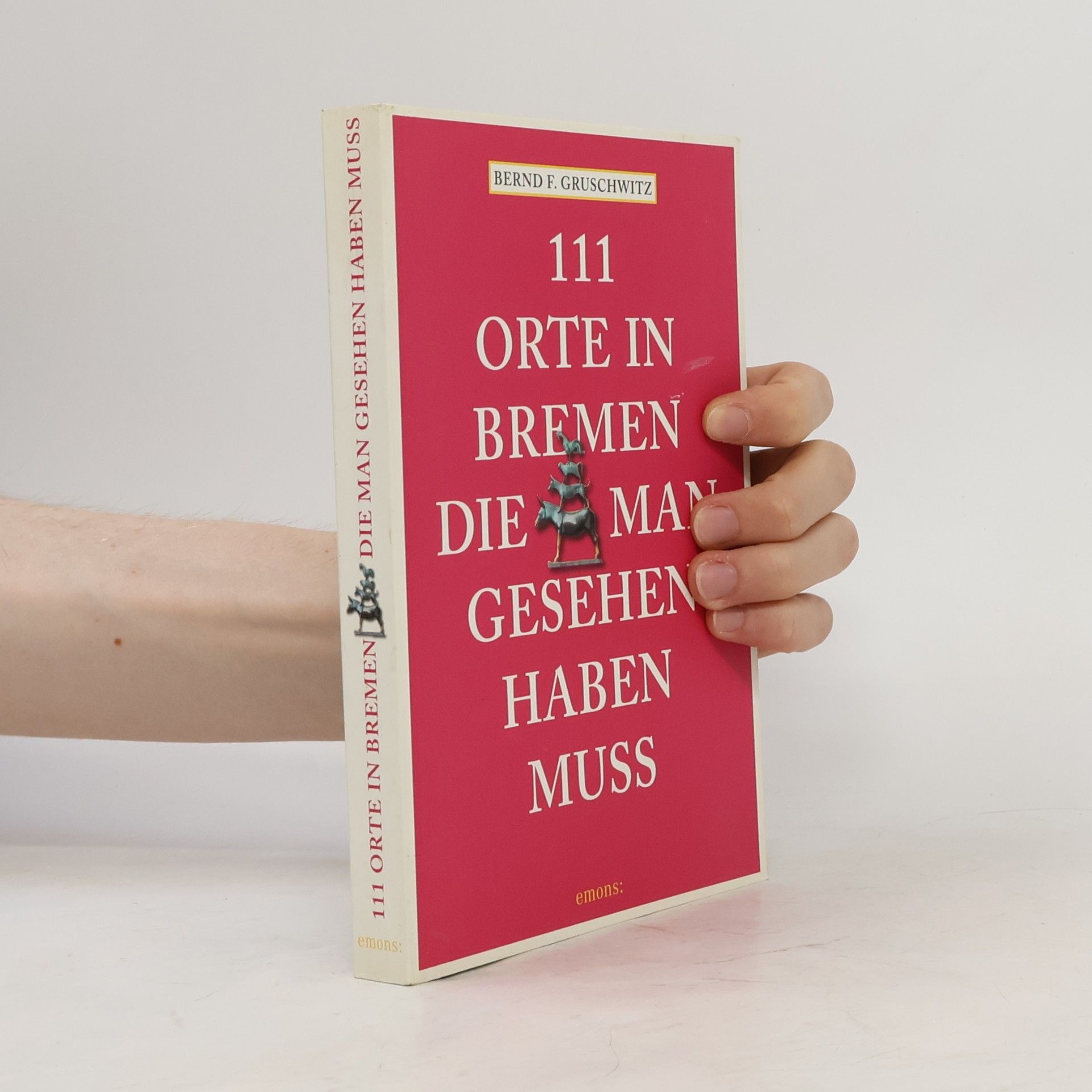 Bernd F. Gruschwitz 111 Orte in Bremen, die man gesehen haben muss